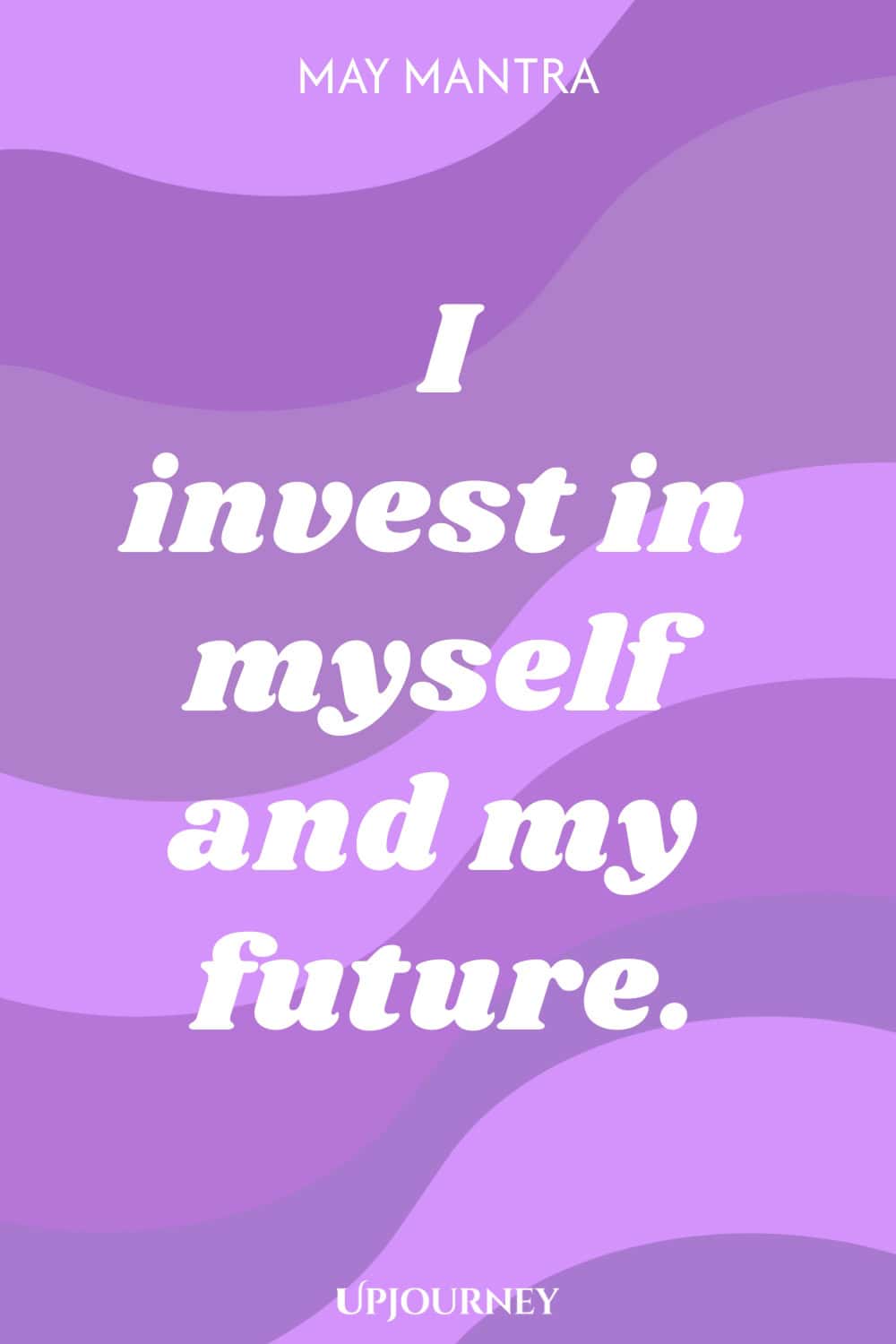 May Mantra: I invest in myself and my future.