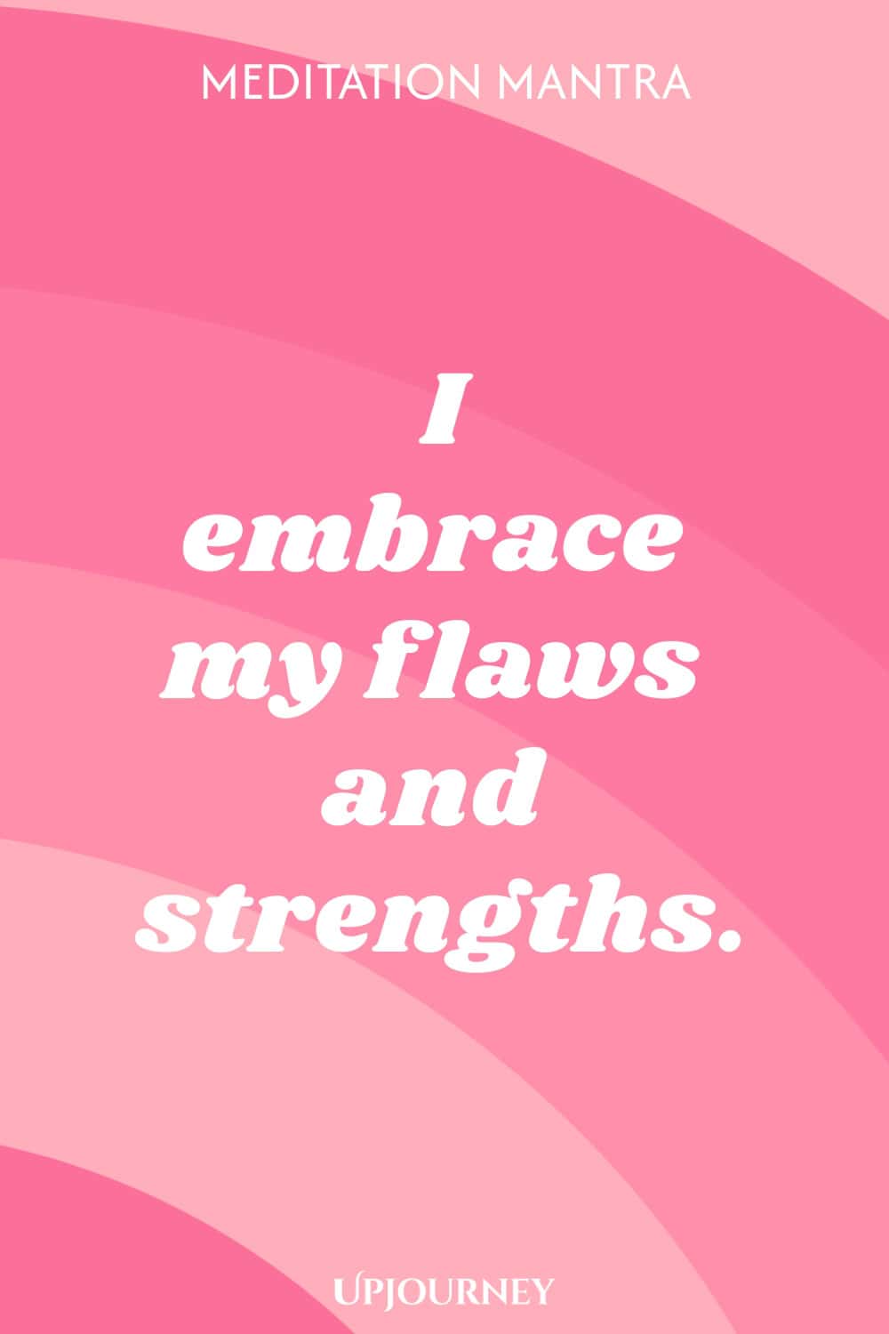 Meditation Mantra: I embrace my flaws and strengths.