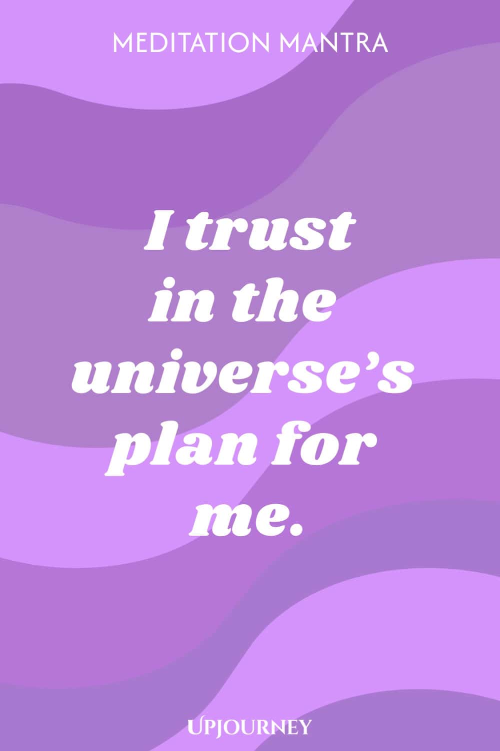 Meditation Mantra: I trust in the universe’s plan for me.