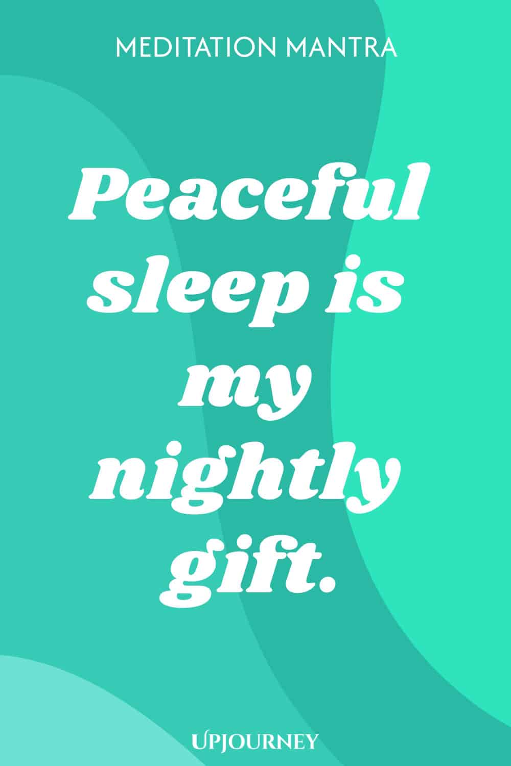 Meditation Mantra: Peaceful sleep is my nightly gift.