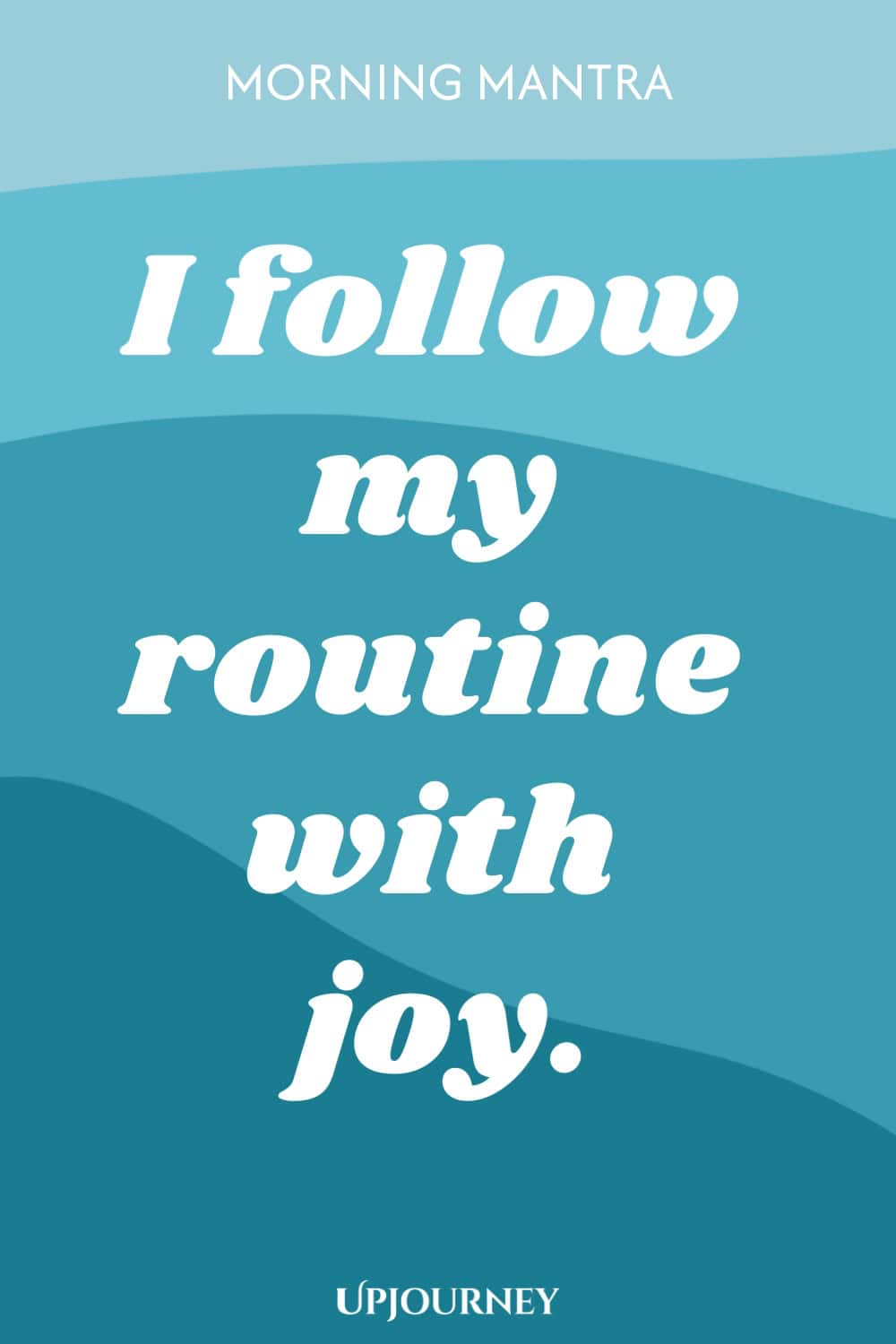 Morning Mantra: I follow my routine with joy.