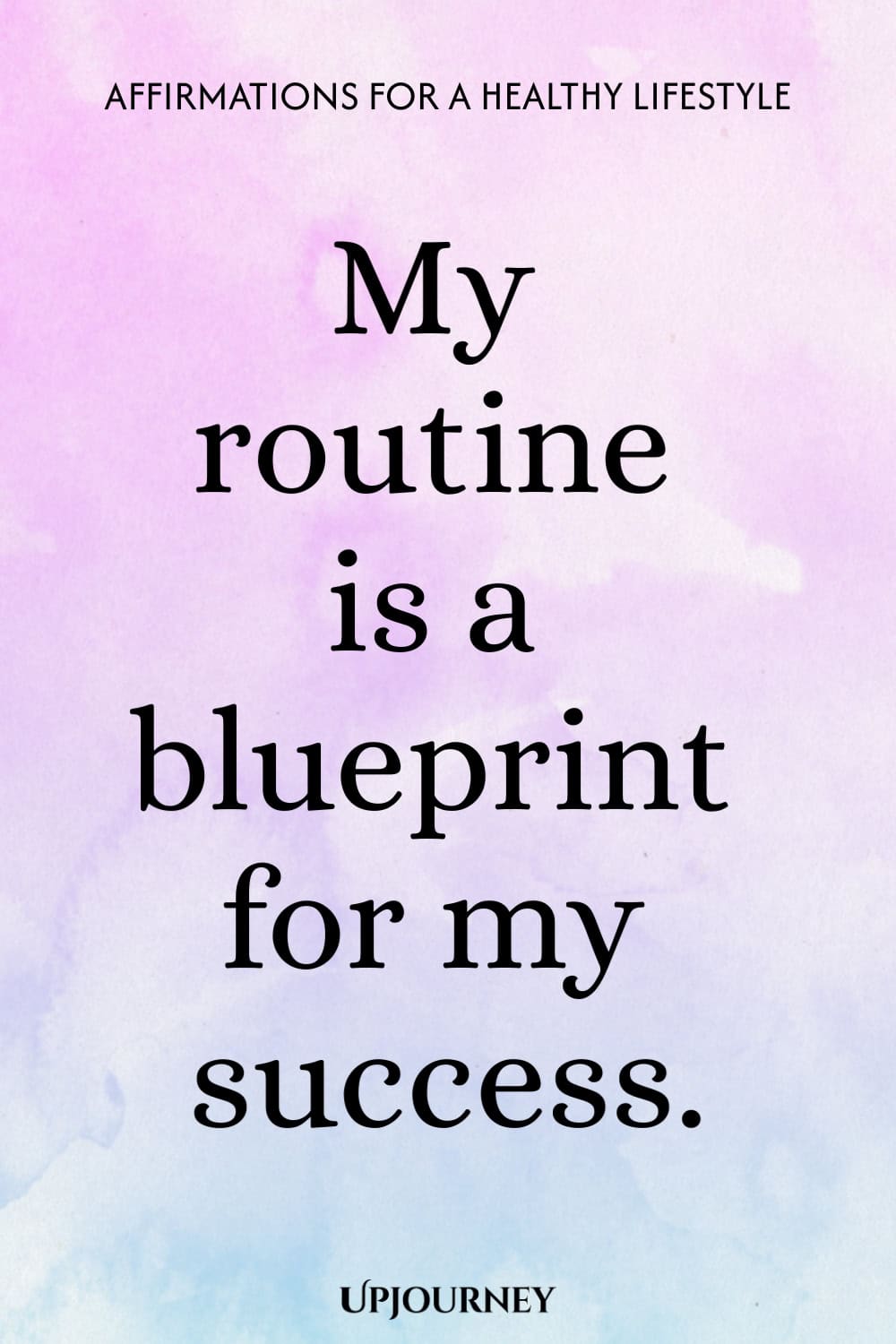 My routine is a blueprint for my success.