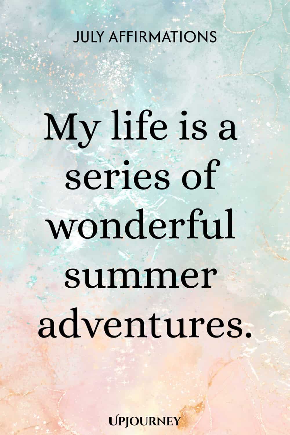 My life is a series of wonderful summer adventures.