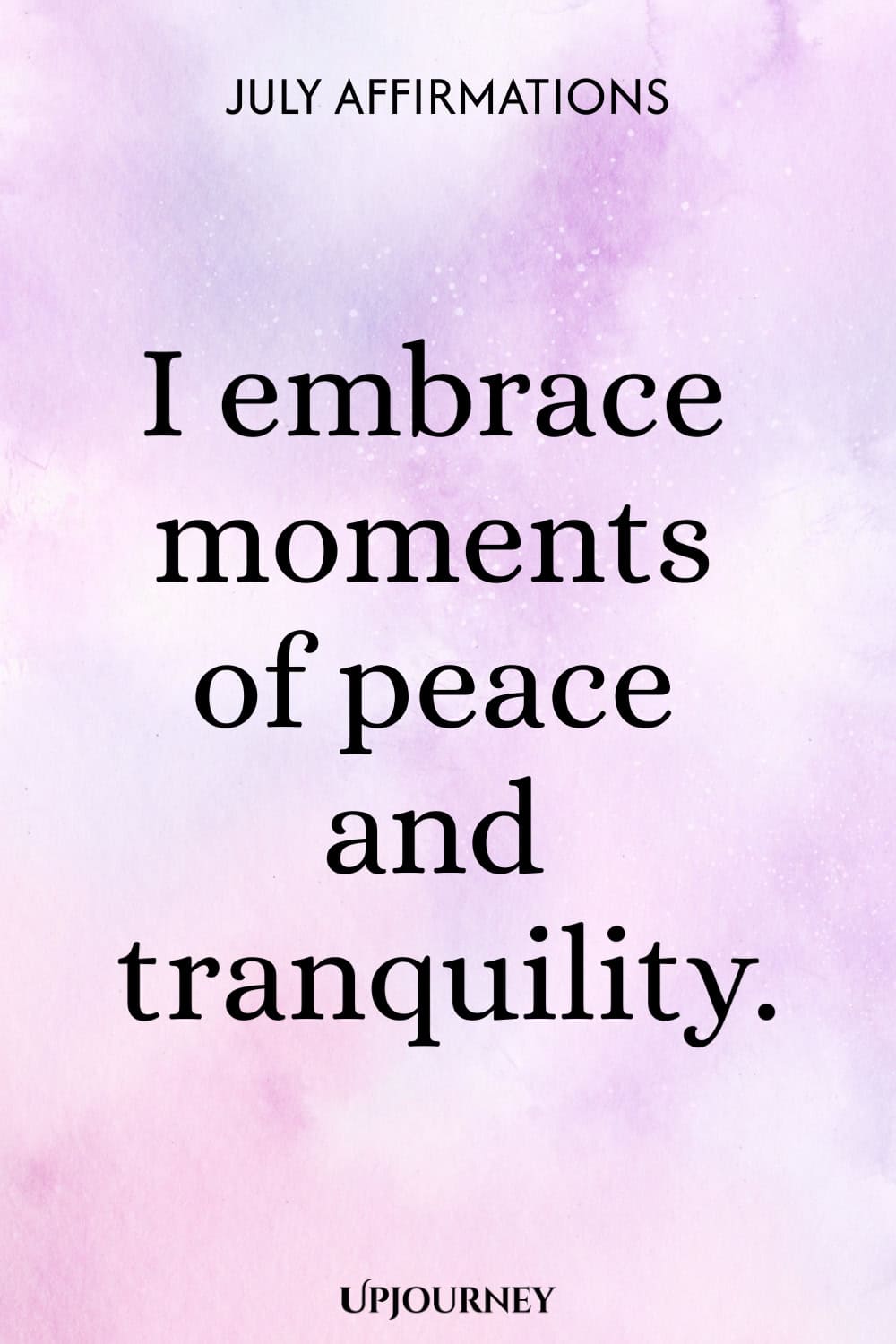 I embrace moments of peace and tranquility.