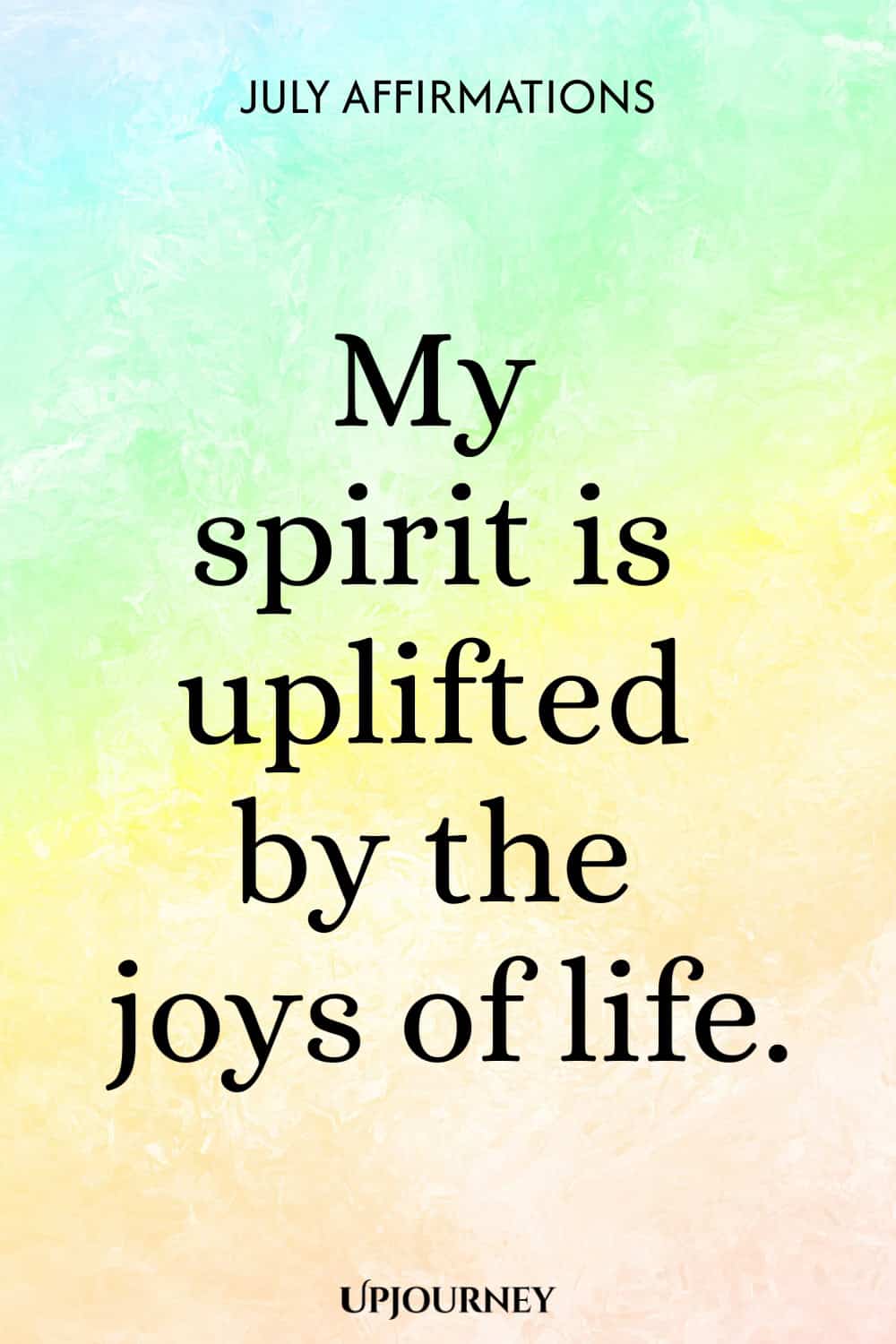 My spirit is uplifted by the joys of life.