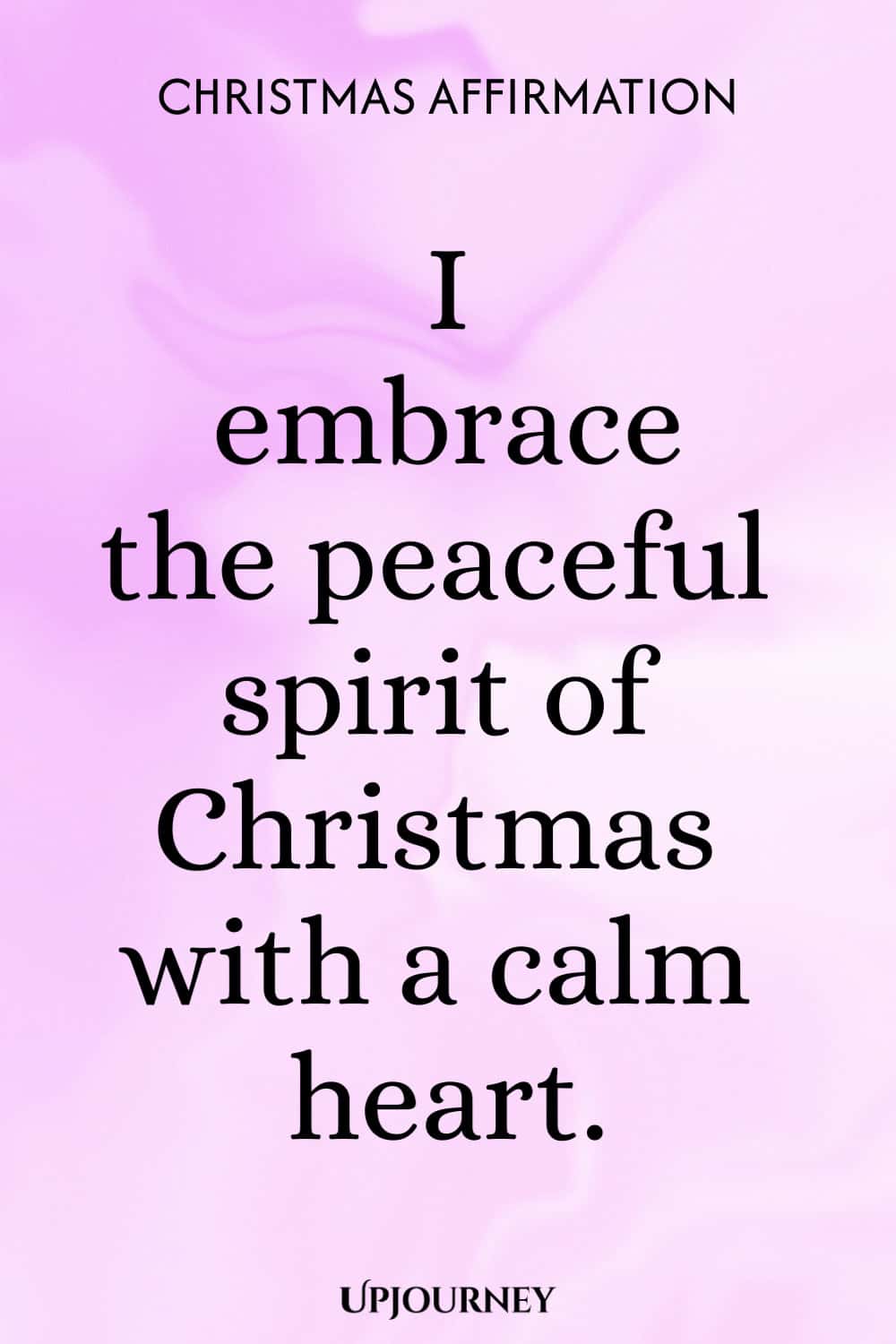 Christmas Affirmation: I embrace the peaceful spirit of Christmas with a calm heart.