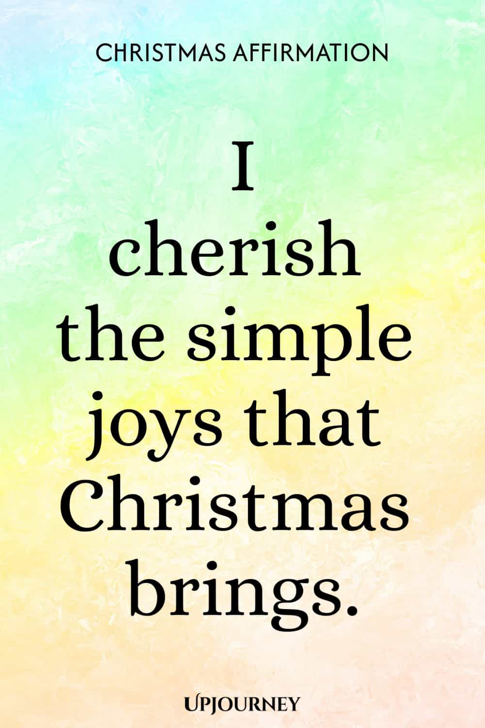 Christmas Affirmation: I cherish the simple joys that Christmas brings.
