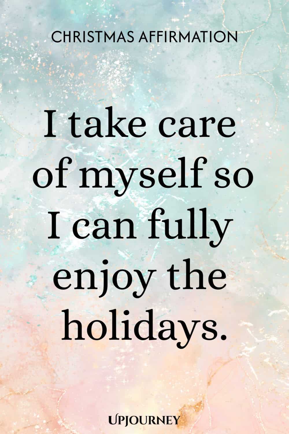 Christmas Affirmation: I take care of myself so I can fully enjoy the holidays.