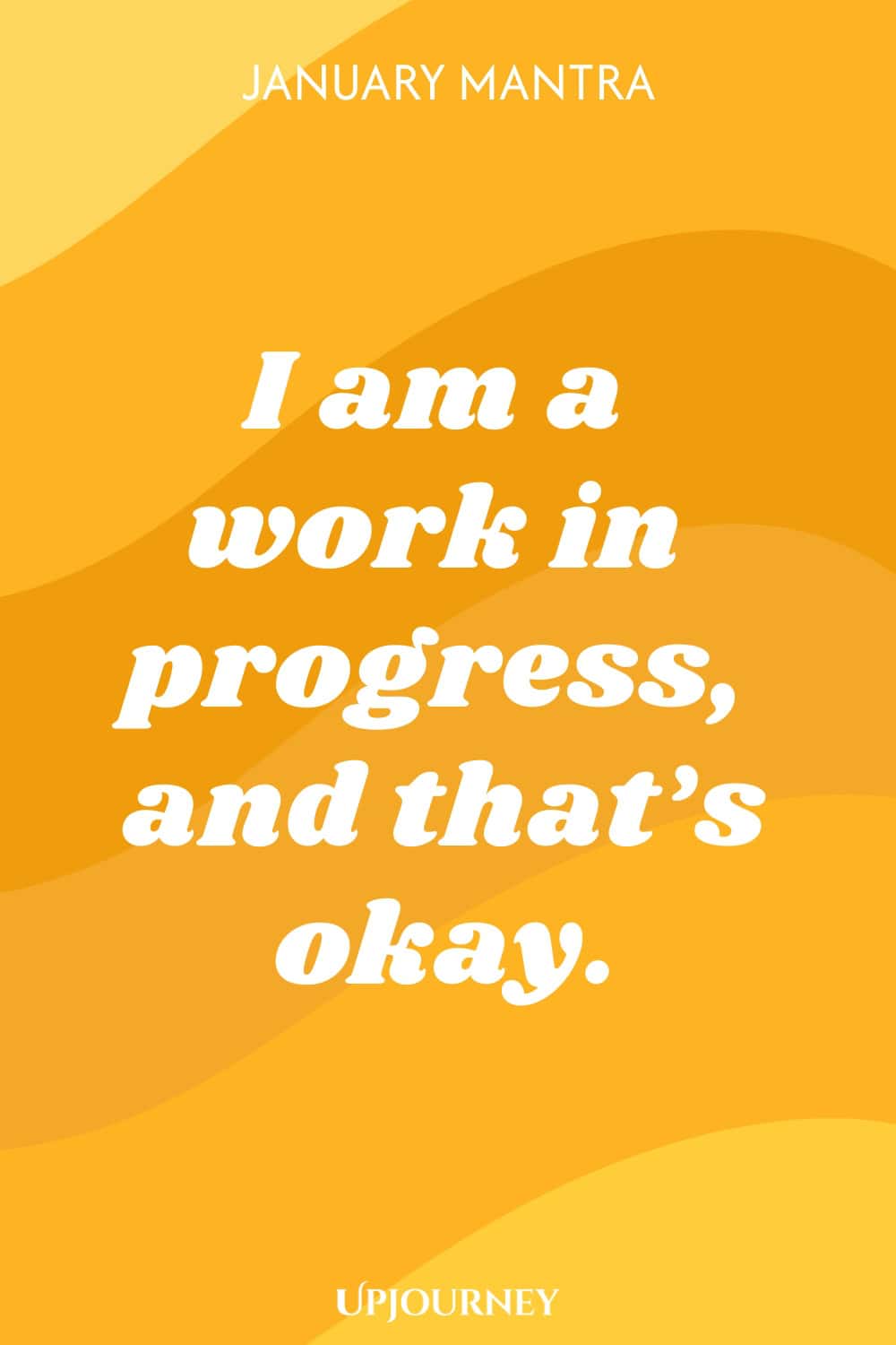 January Mantra: I am a work in progress, and that’s okay.
