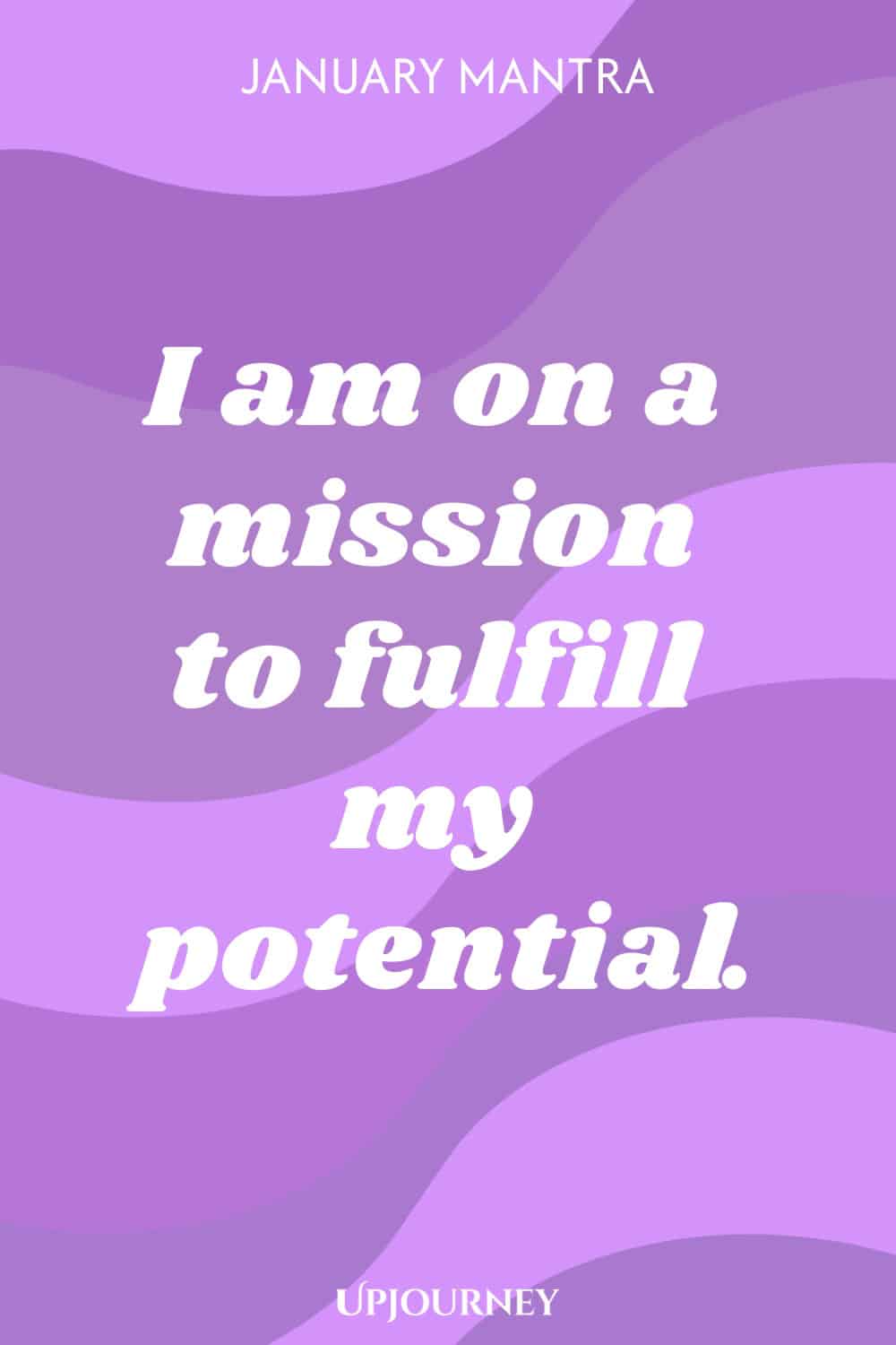 January Mantra: I am on a mission to fulfill my potential.