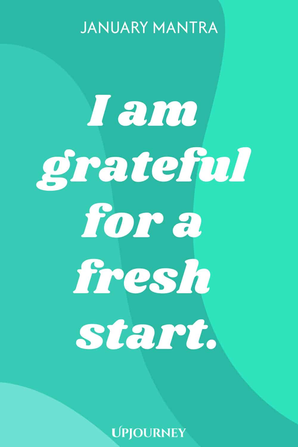 January Mantra: I am grateful for a fresh start.