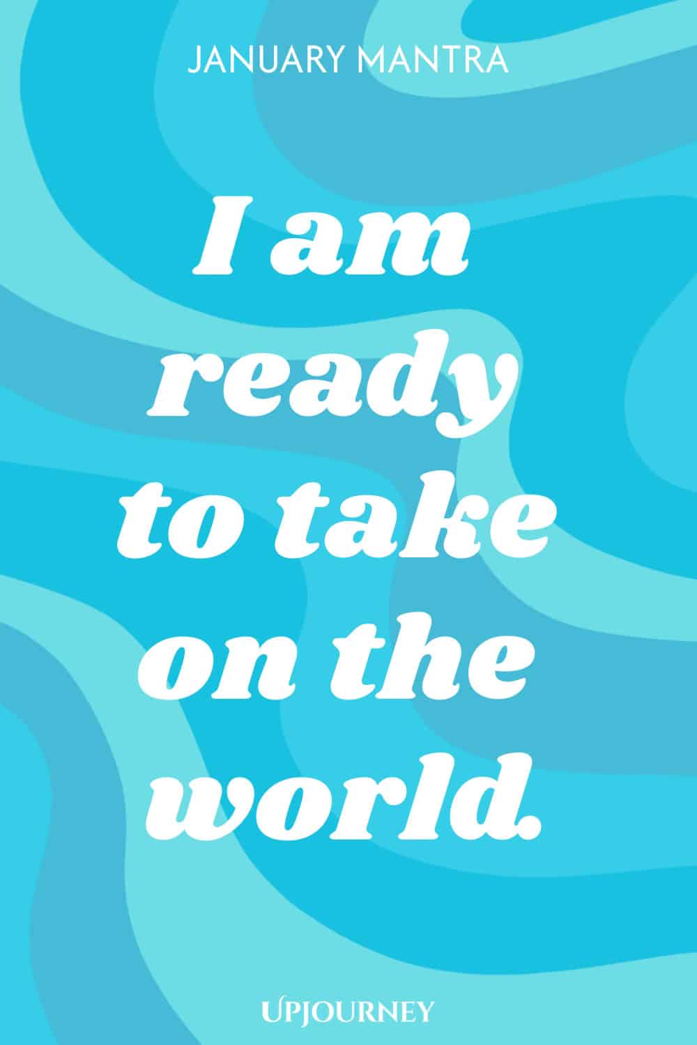 January Mantra: I am ready to take on the world.