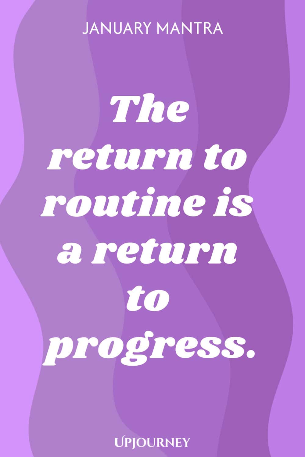 January Mantra: The return to routine is a return to progress.