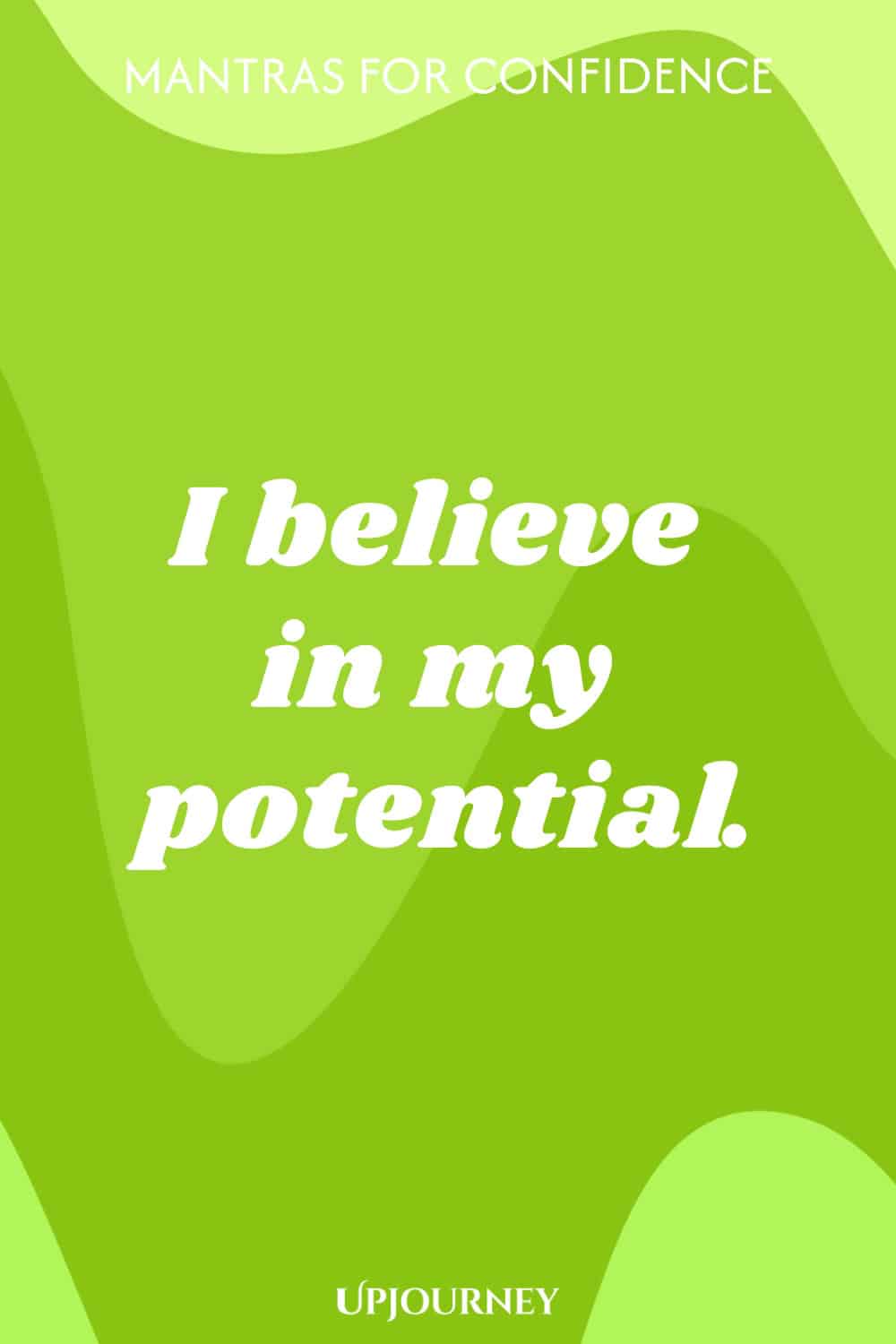 I believe in my potential.