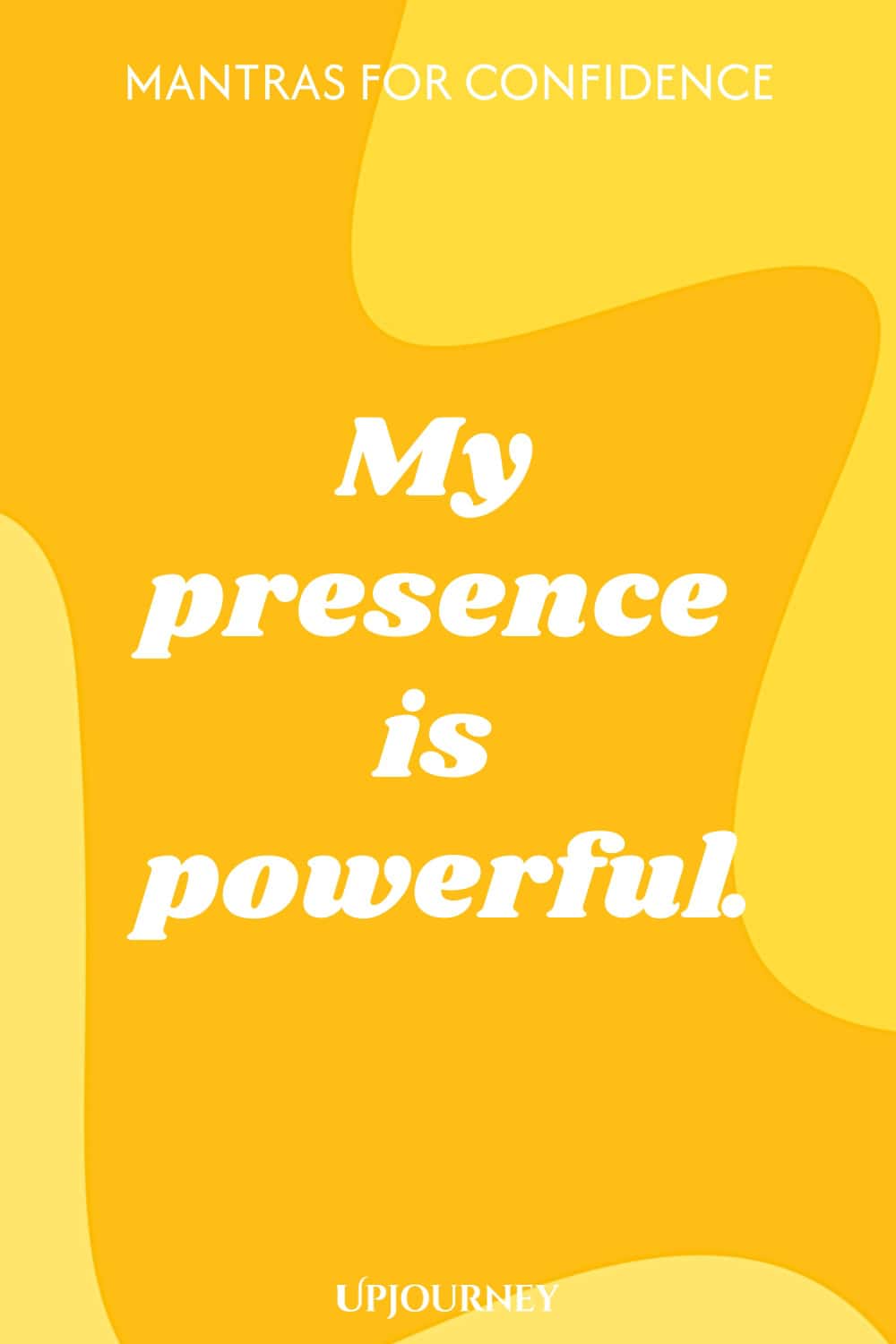My presence is powerful.