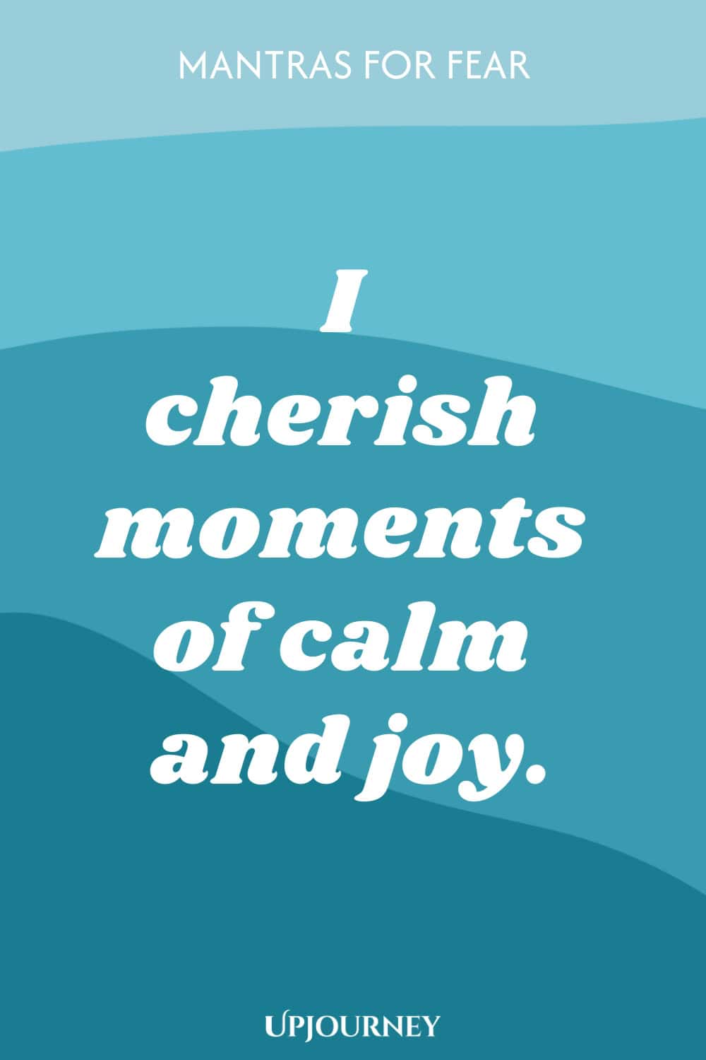 I cherish moments of calm and joy.