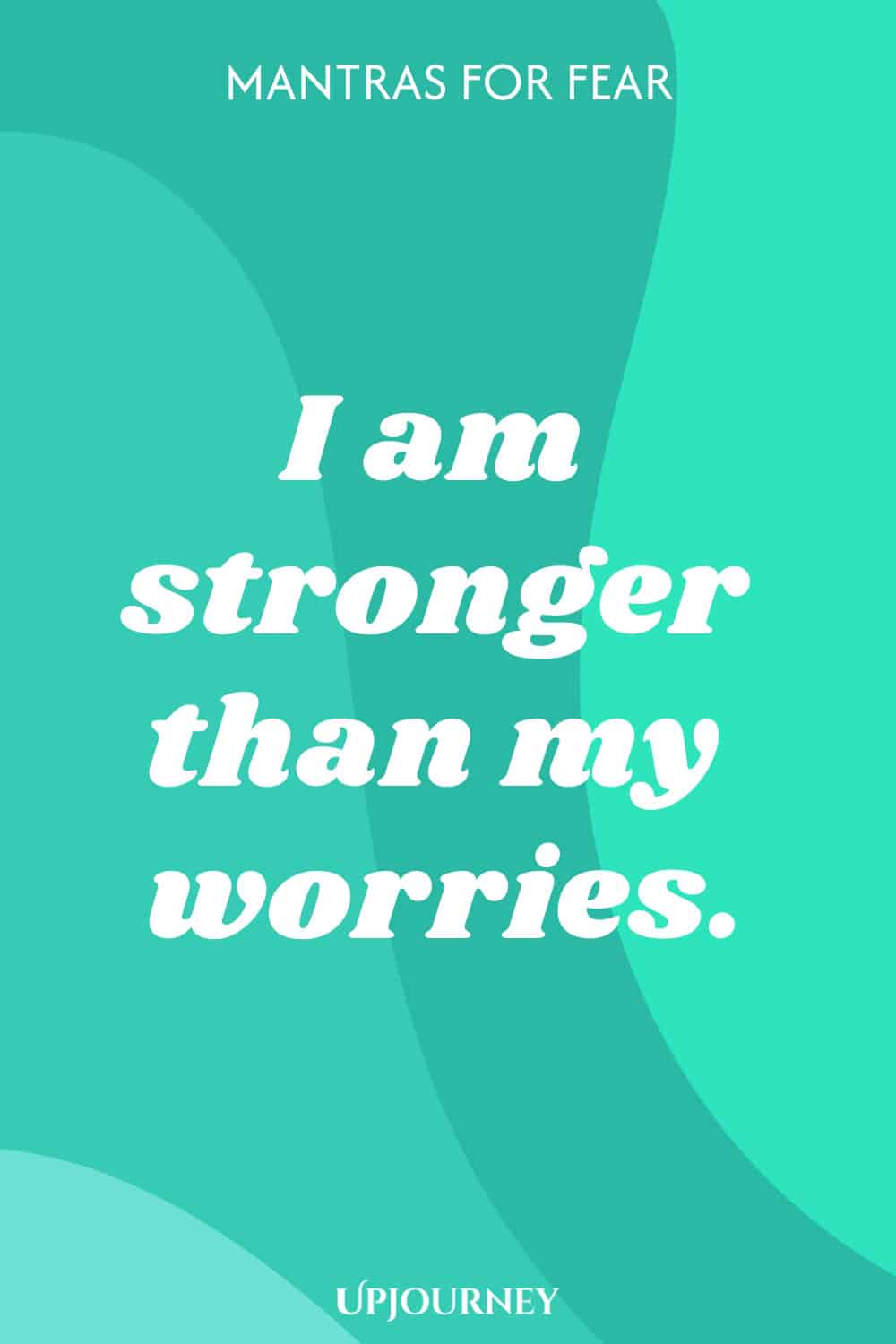 I am stronger than my worries.