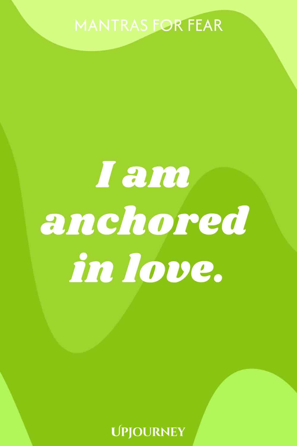 I am anchored in love.