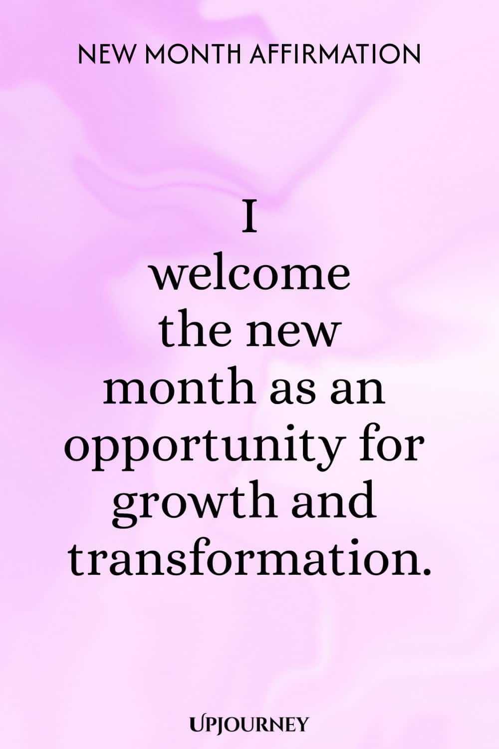 New Month Affirmation: I welcome the new month as an opportunity for growth and transformation.