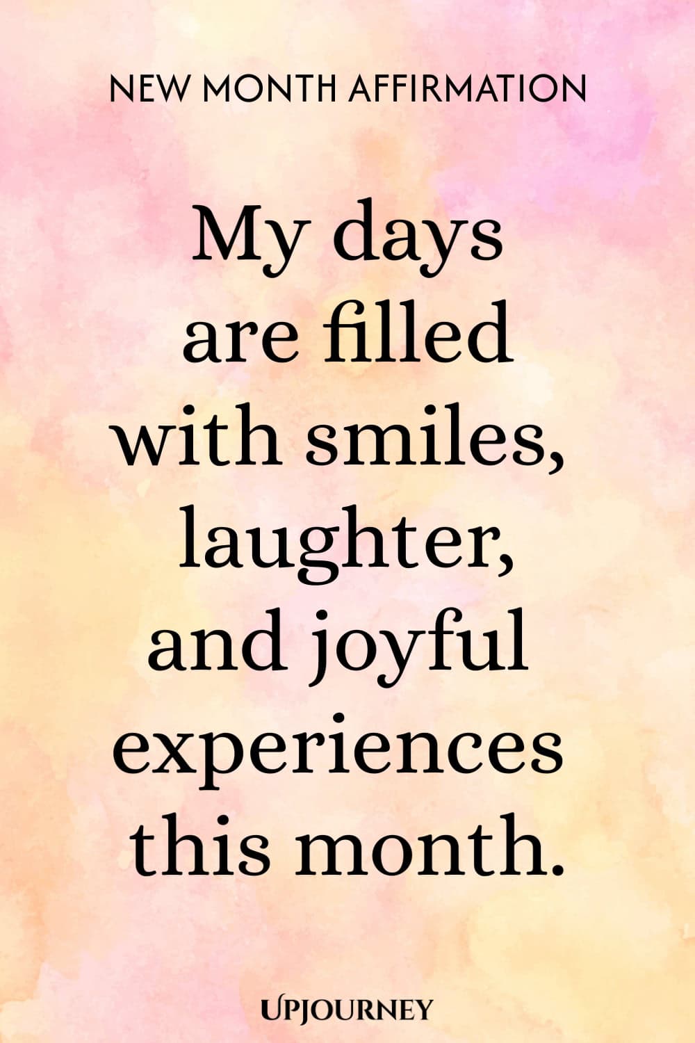 New Month Affirmation: My days are filled with smiles, laughter, and joyful experiences this month.