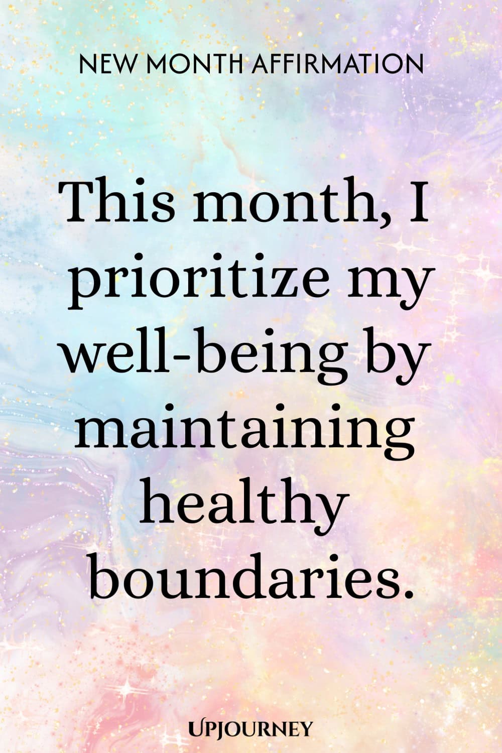 New Month Affirmation: This month, I prioritize my well-being by maintaining healthy boundaries.