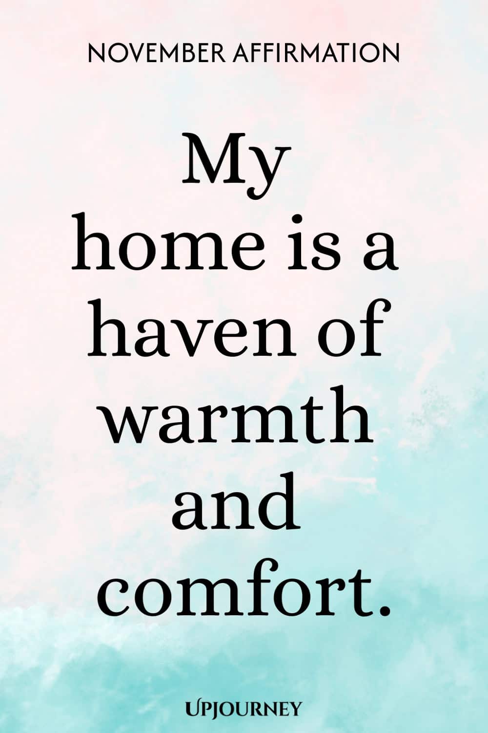November Affirmation: My home is a haven of warmth and comfort.