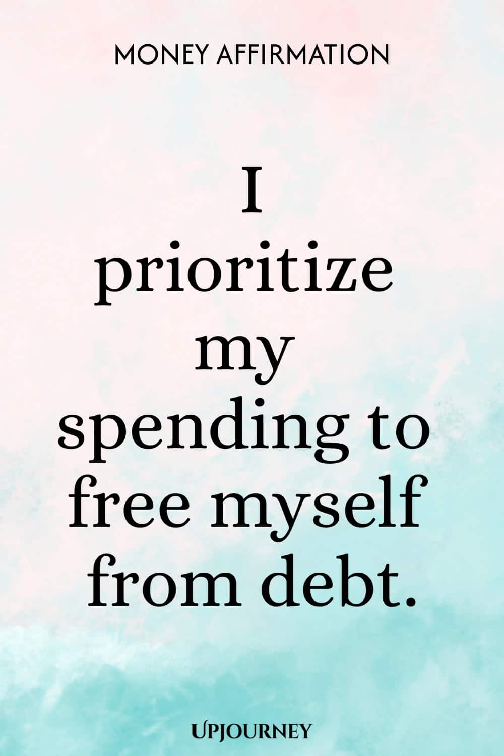 Money Affirmation: I prioritize my spending to free myself from debt.