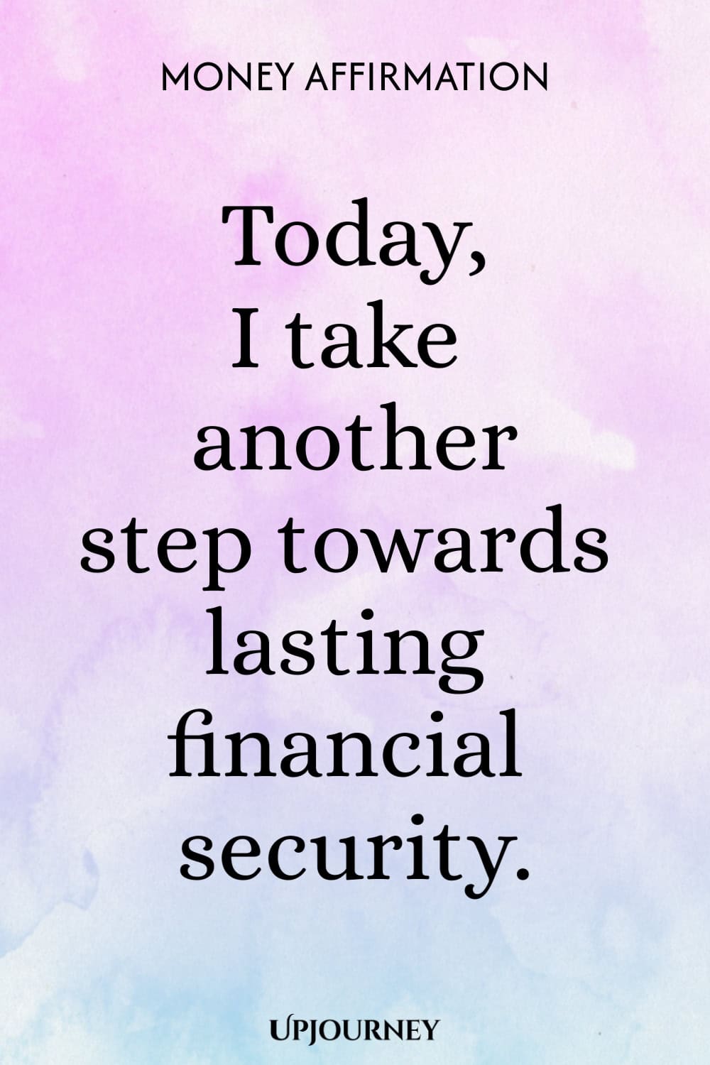 Money Affirmation: Today, I take another step towards lasting financial security.