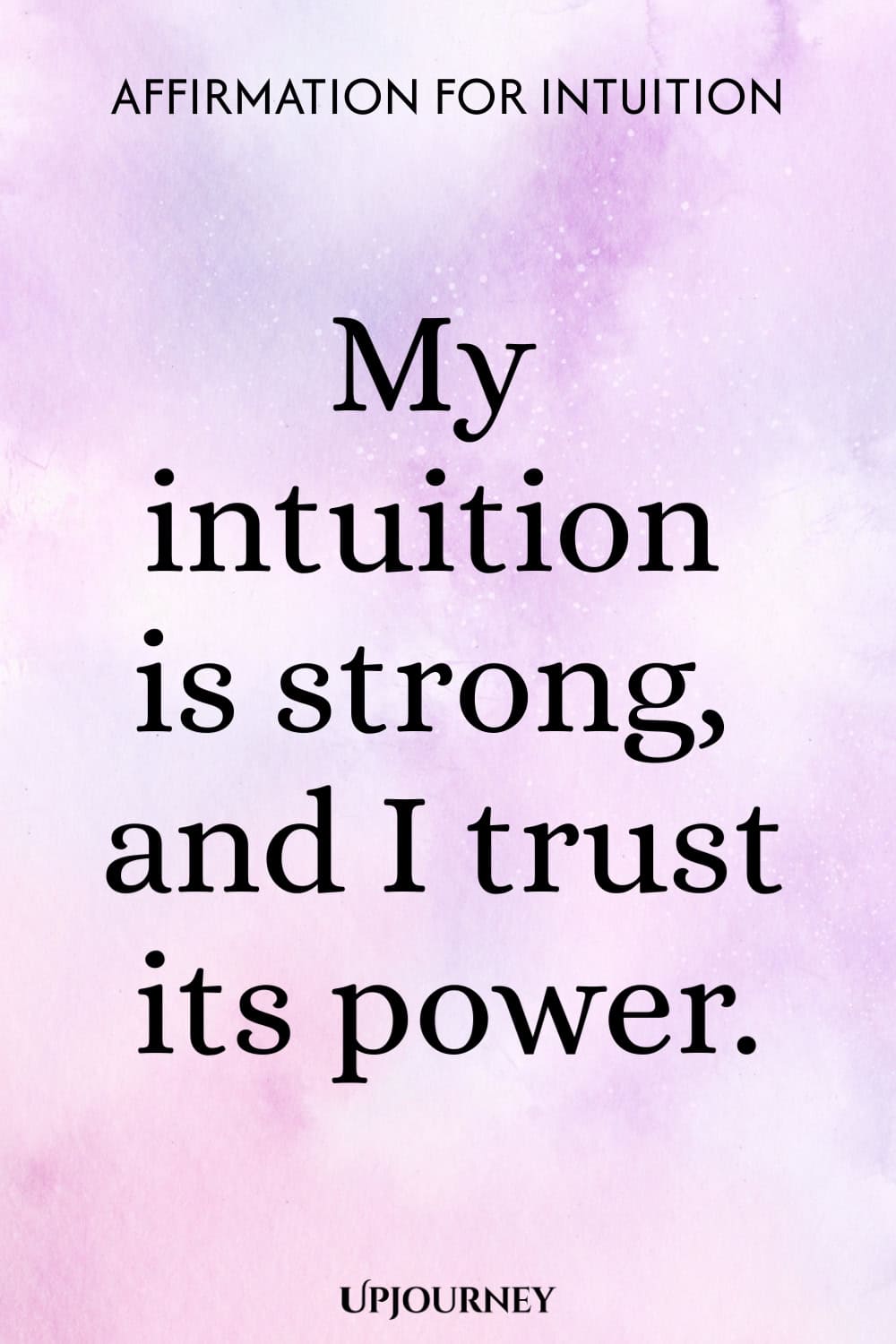 Affirmation for Intuition: My intuition is strong, and I trust its power.