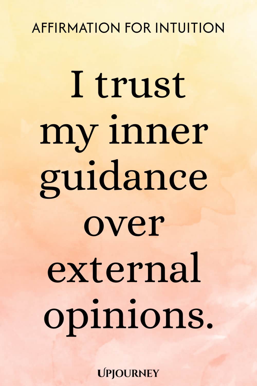 Affirmation for Intuition: I trust my inner guidance over external opinions.
