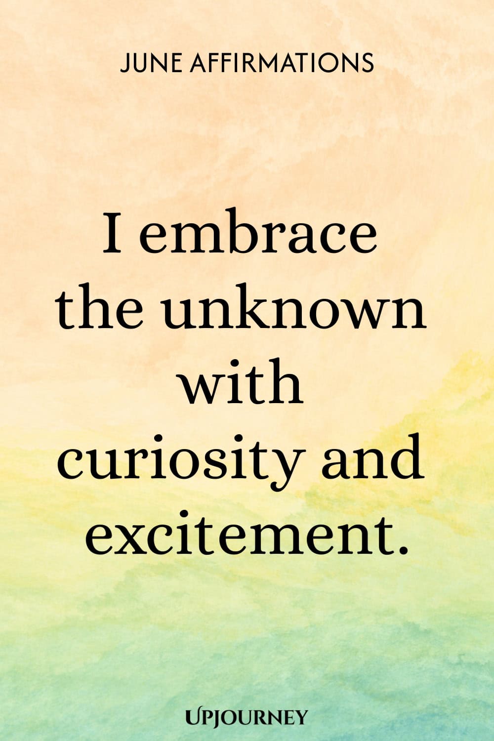 I embrace the unknown with curiosity and excitement.