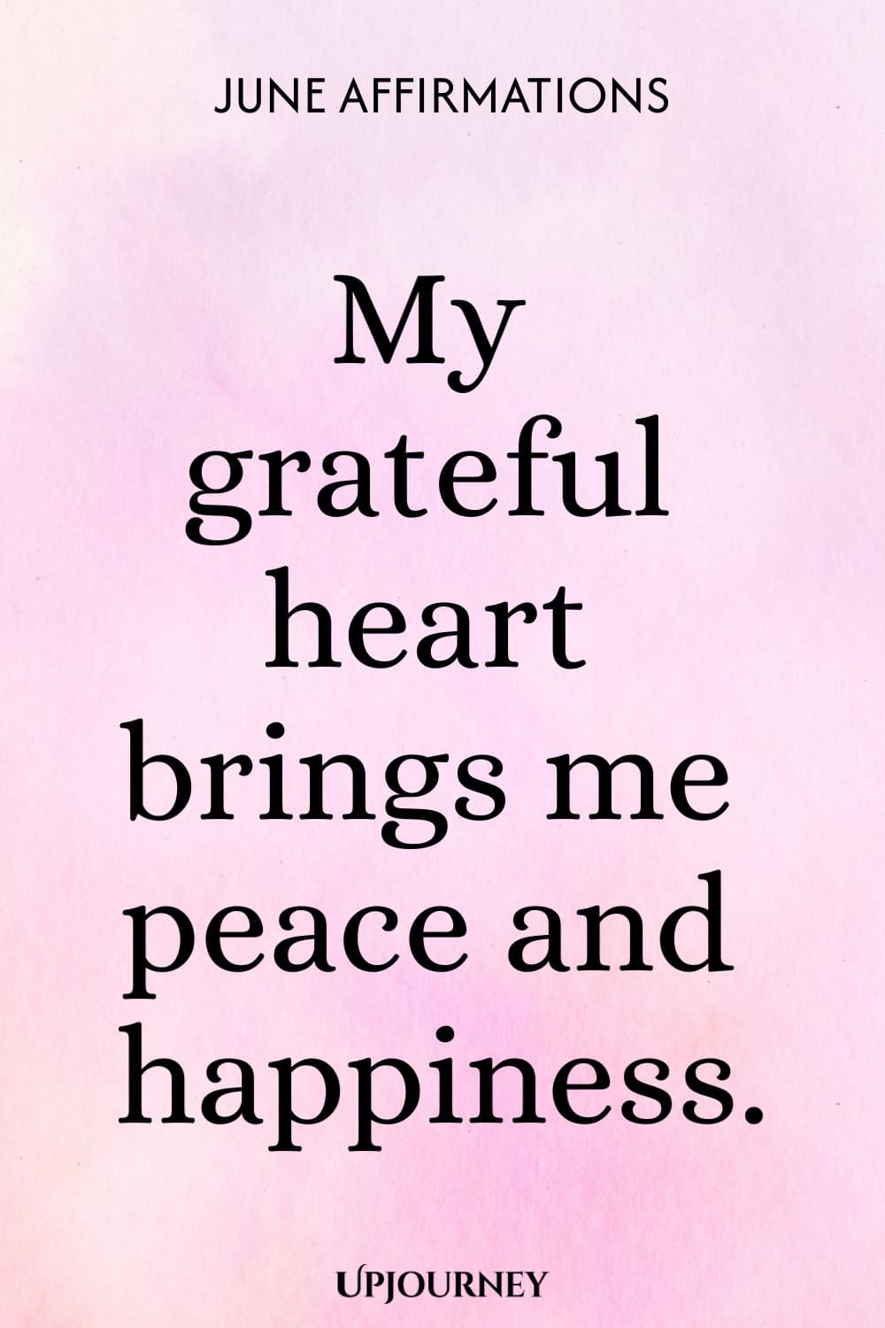 My grateful heart brings me peace and happiness.