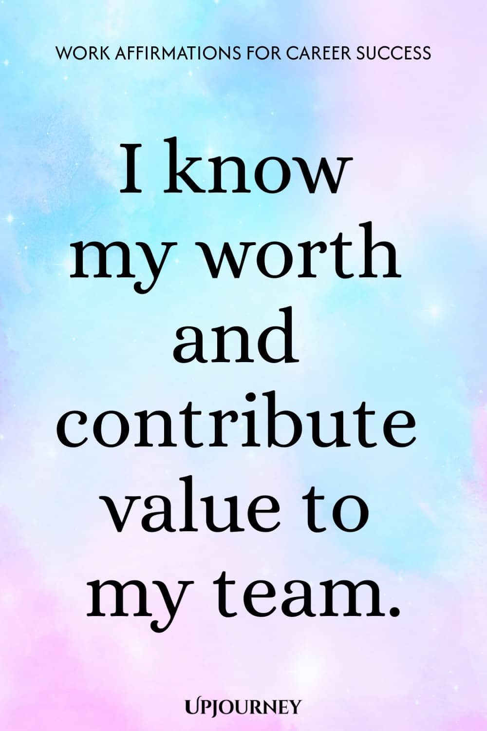 I know my worth and contribute value to my team.