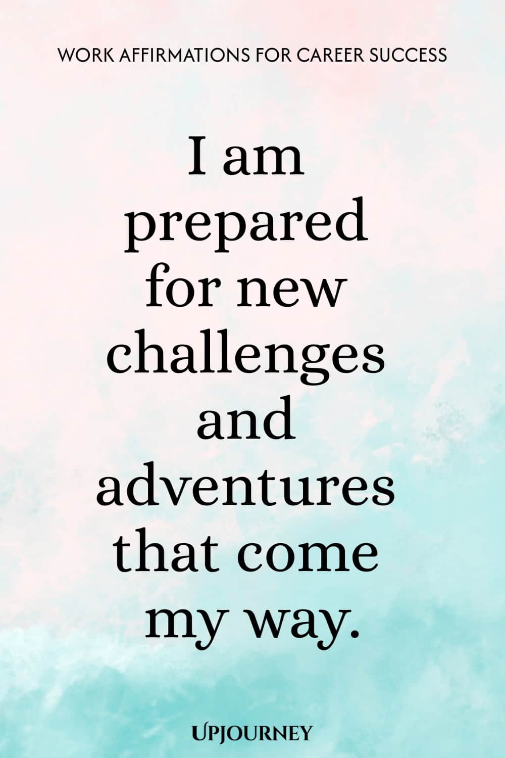 I am prepared for new challenges and adventures that come my way.