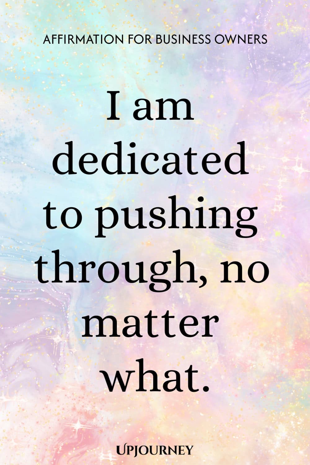 Affirmation for Business Owners: I am dedicated to pushing through, no matter what.