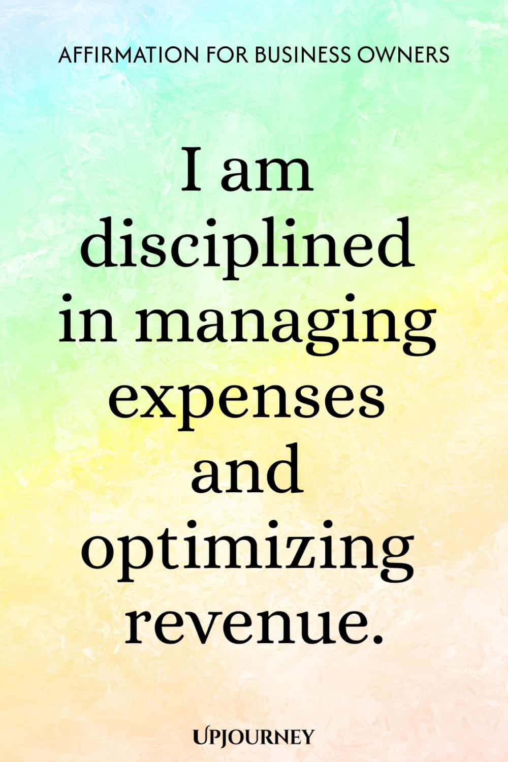 Affirmation for Business Owners: I am disciplined in managing expenses and optimizing revenue.