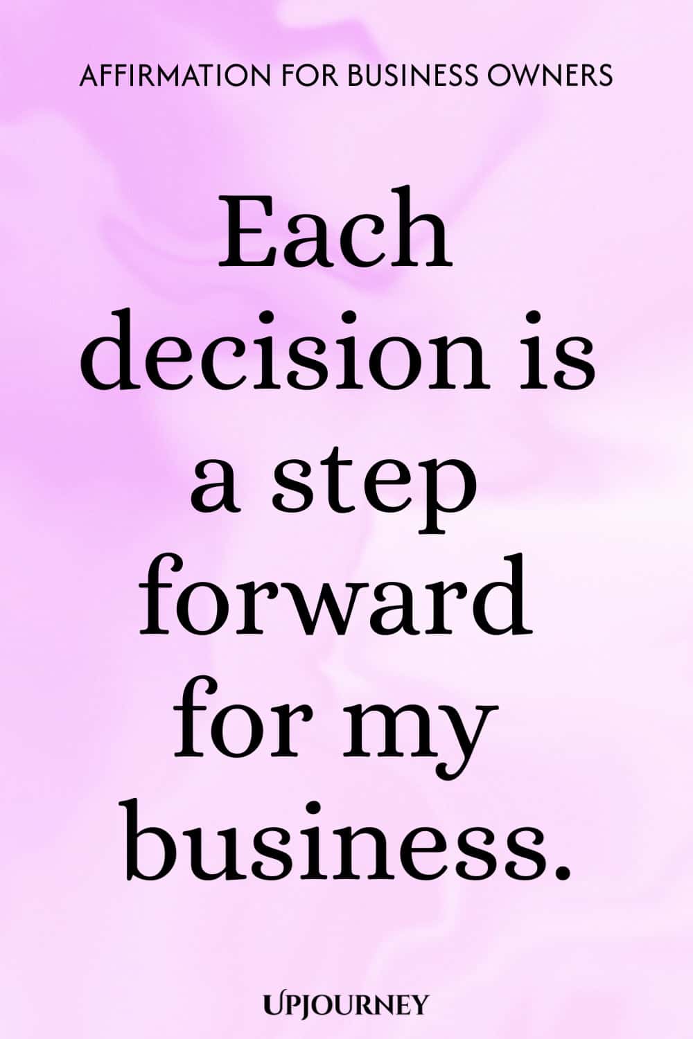 Affirmation for Business Owners: Each decision is a step forward for my business.