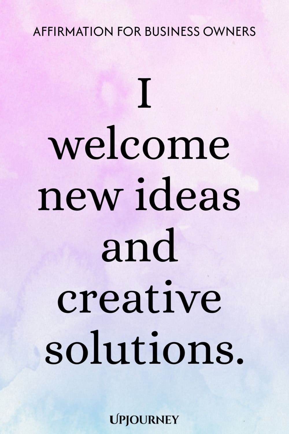 Affirmation for Business Owners: I welcome new ideas and creative solutions.