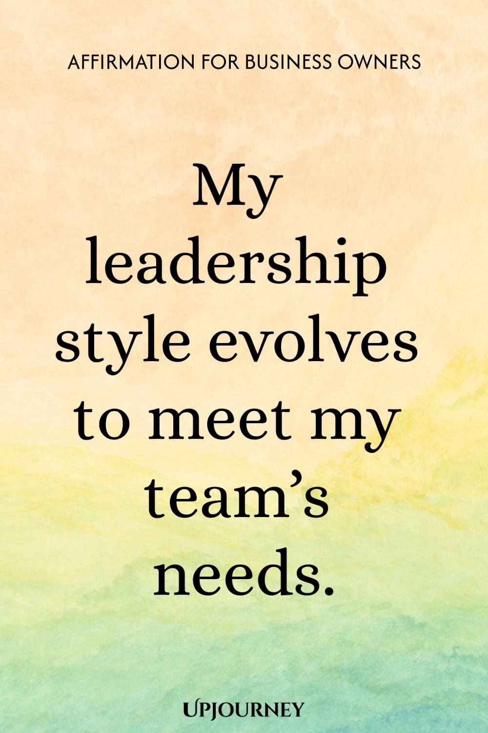 Affirmation for Business Owners: My leadership style evolves to meet my team’s needs.