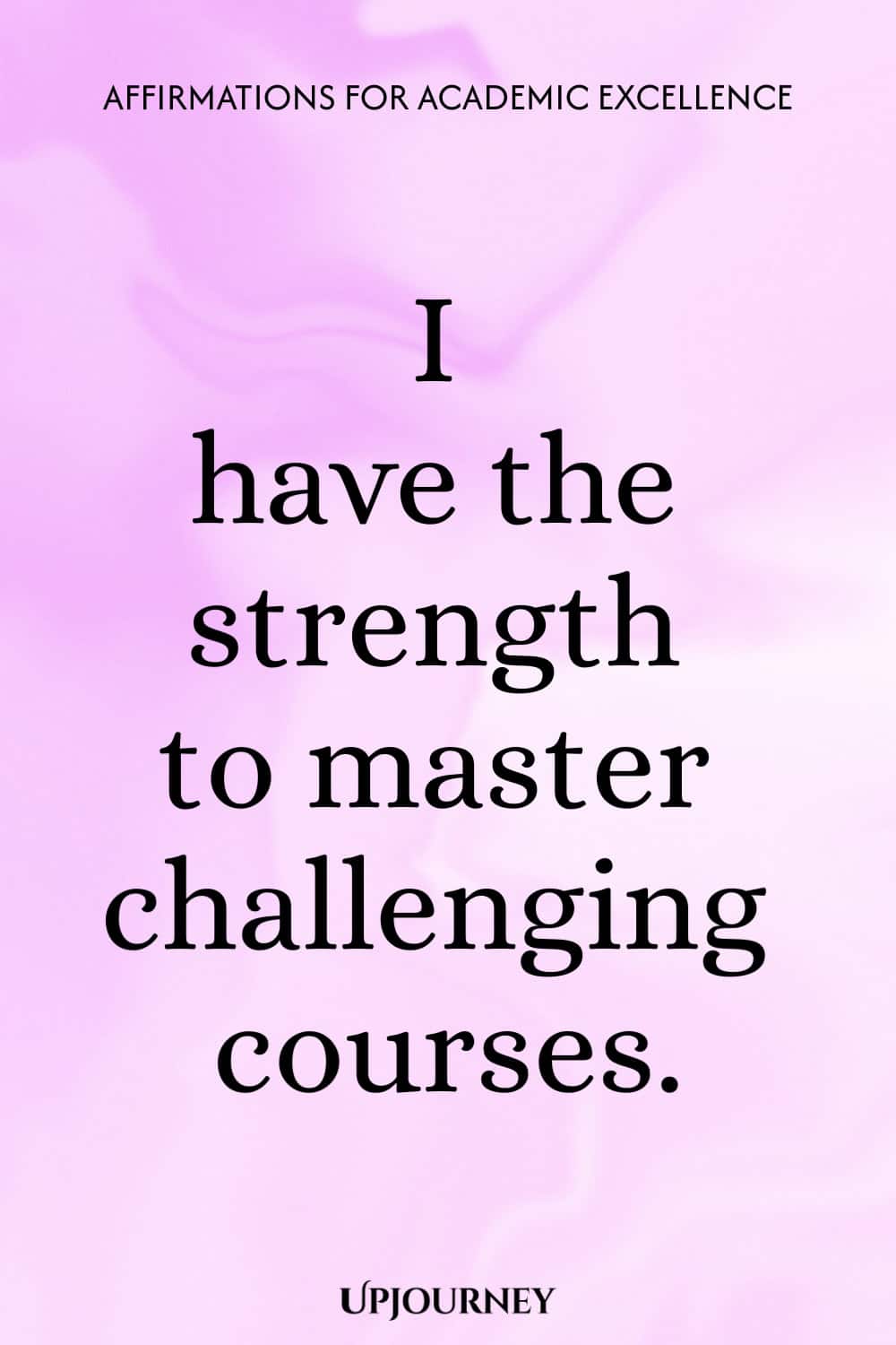 I have the strength to master challenging courses.
