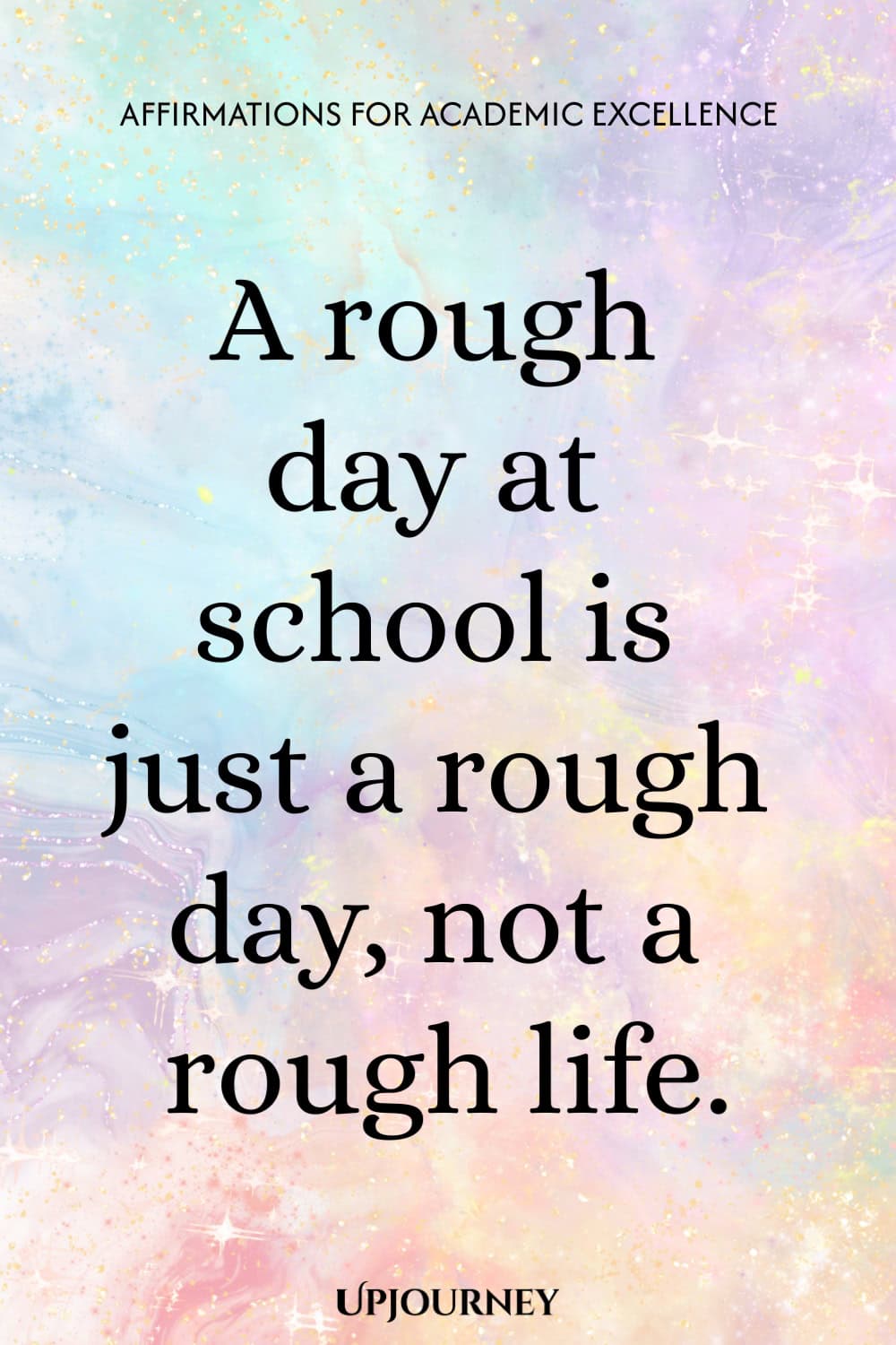 A rough day at school is just a rough day, not a rough life.