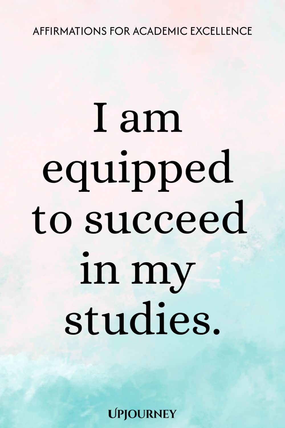 I am equipped to succeed in my studies.