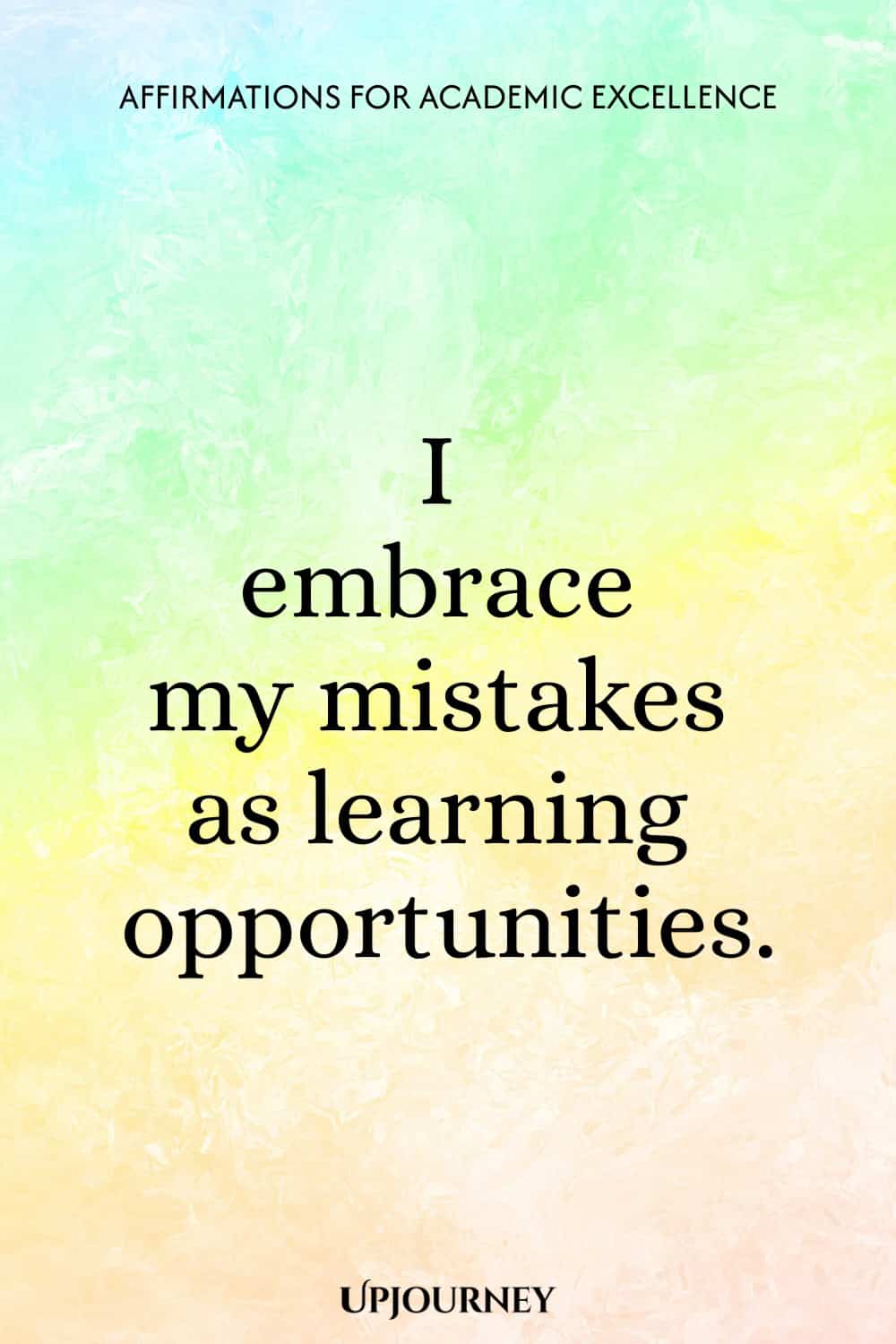 I embrace my mistakes as learning opportunities.