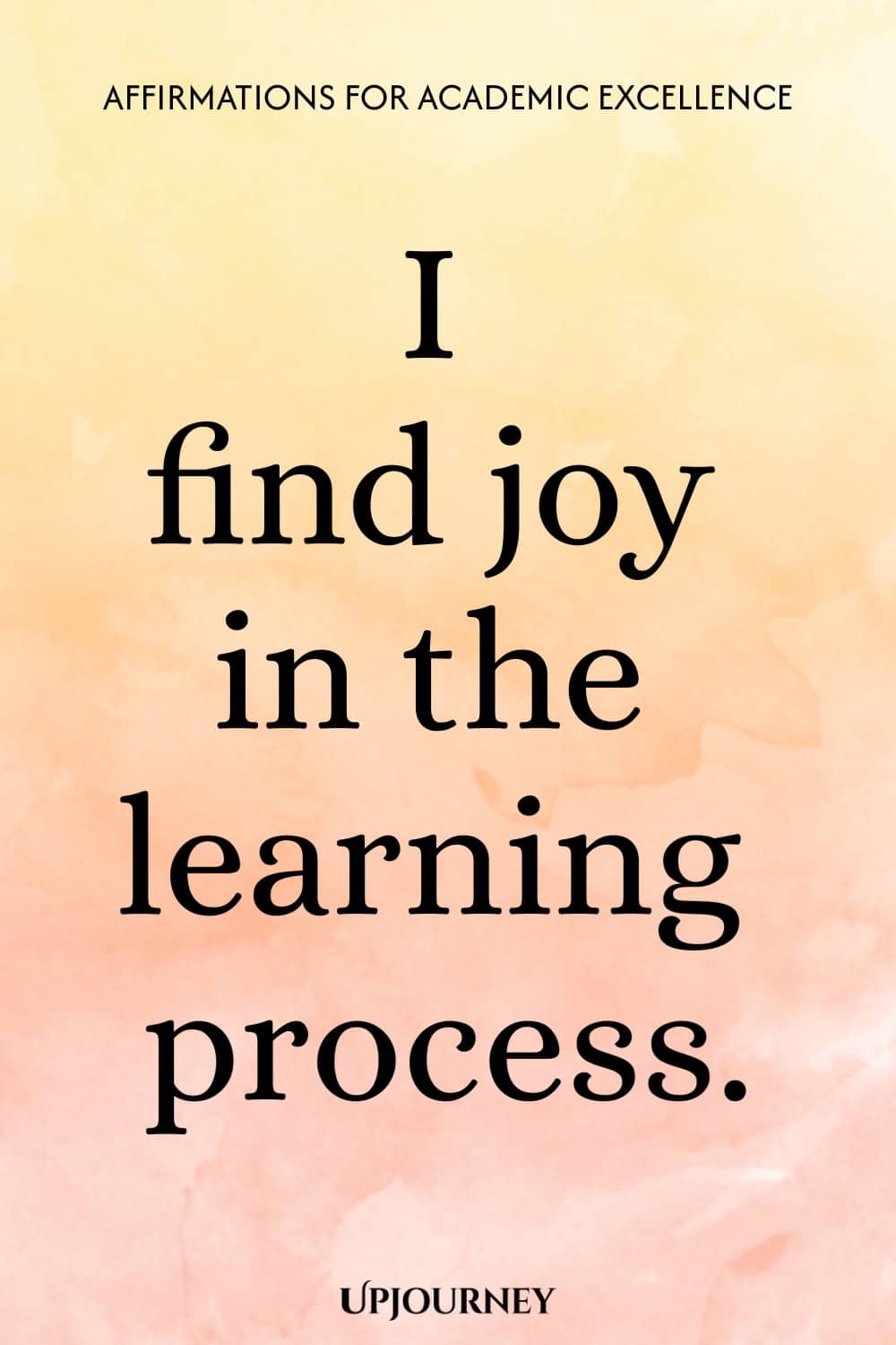 I find joy in the learning process.