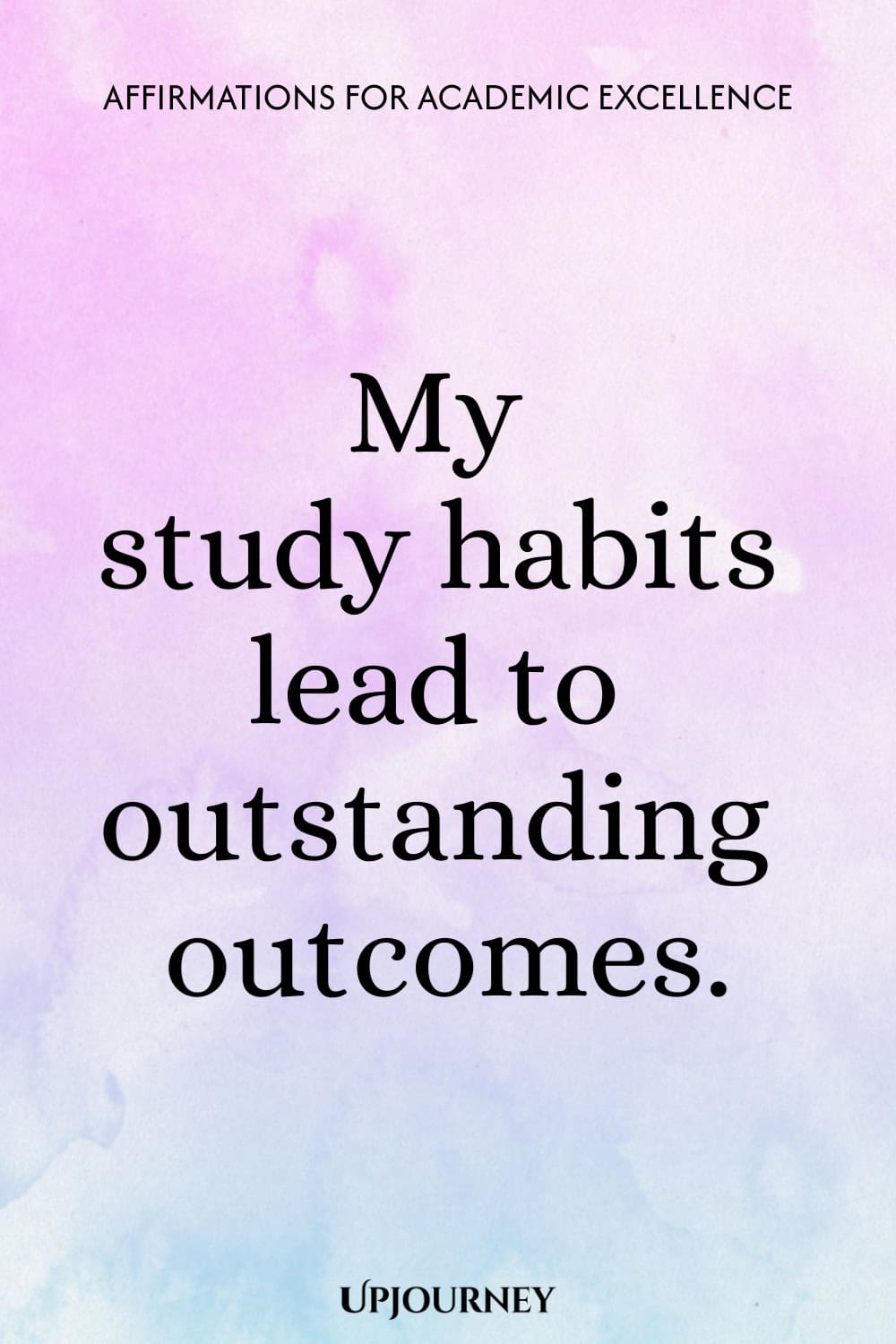 My study habits lead to outstanding outcomes.