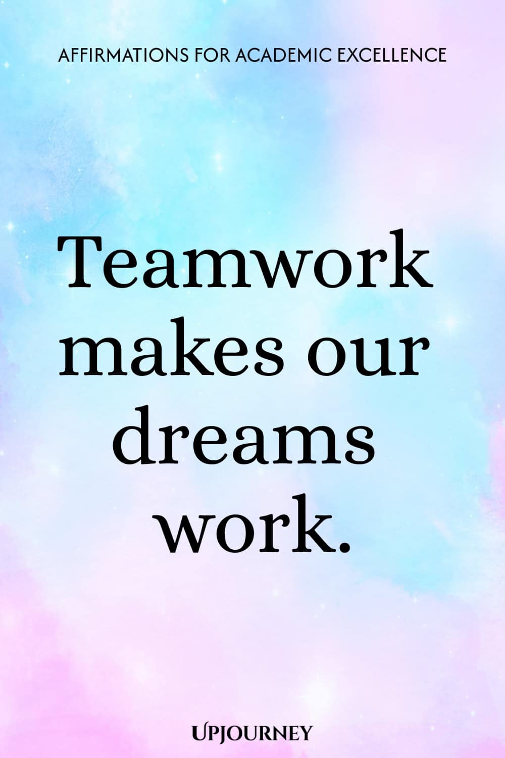 Teamwork makes our dreams work.