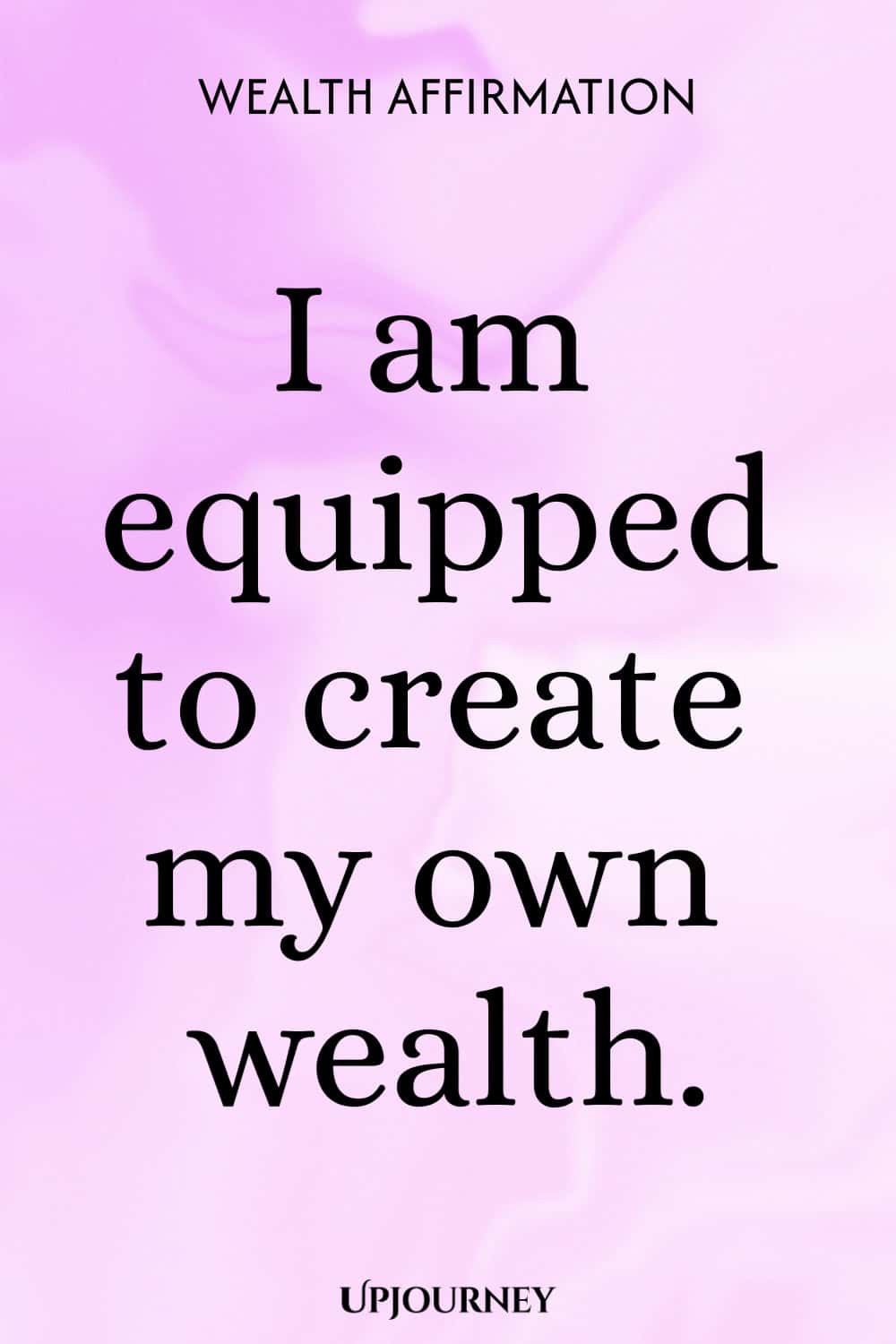 Wealth Affirmation: I am equipped to create my own wealth.