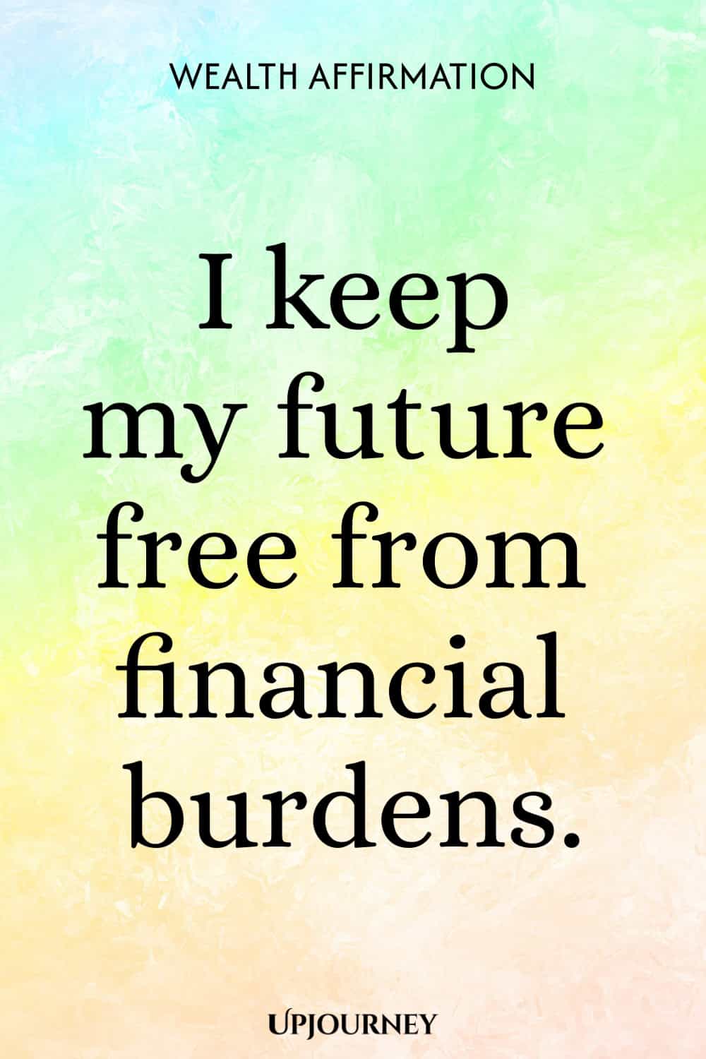 Wealth Affirmation: I keep my future free from financial burdens.