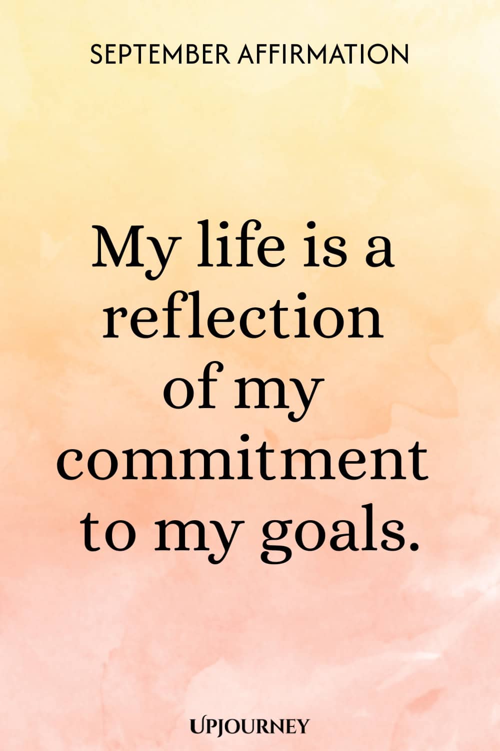 September Affirmation: My life is a reflection of my commitment to my goals.