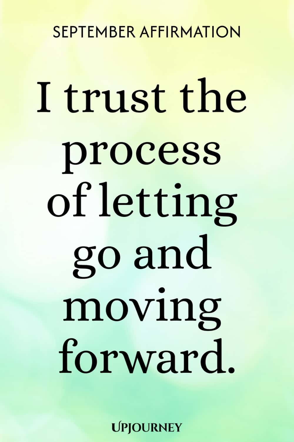 September Affirmation: I trust the process of letting go and moving forward.
